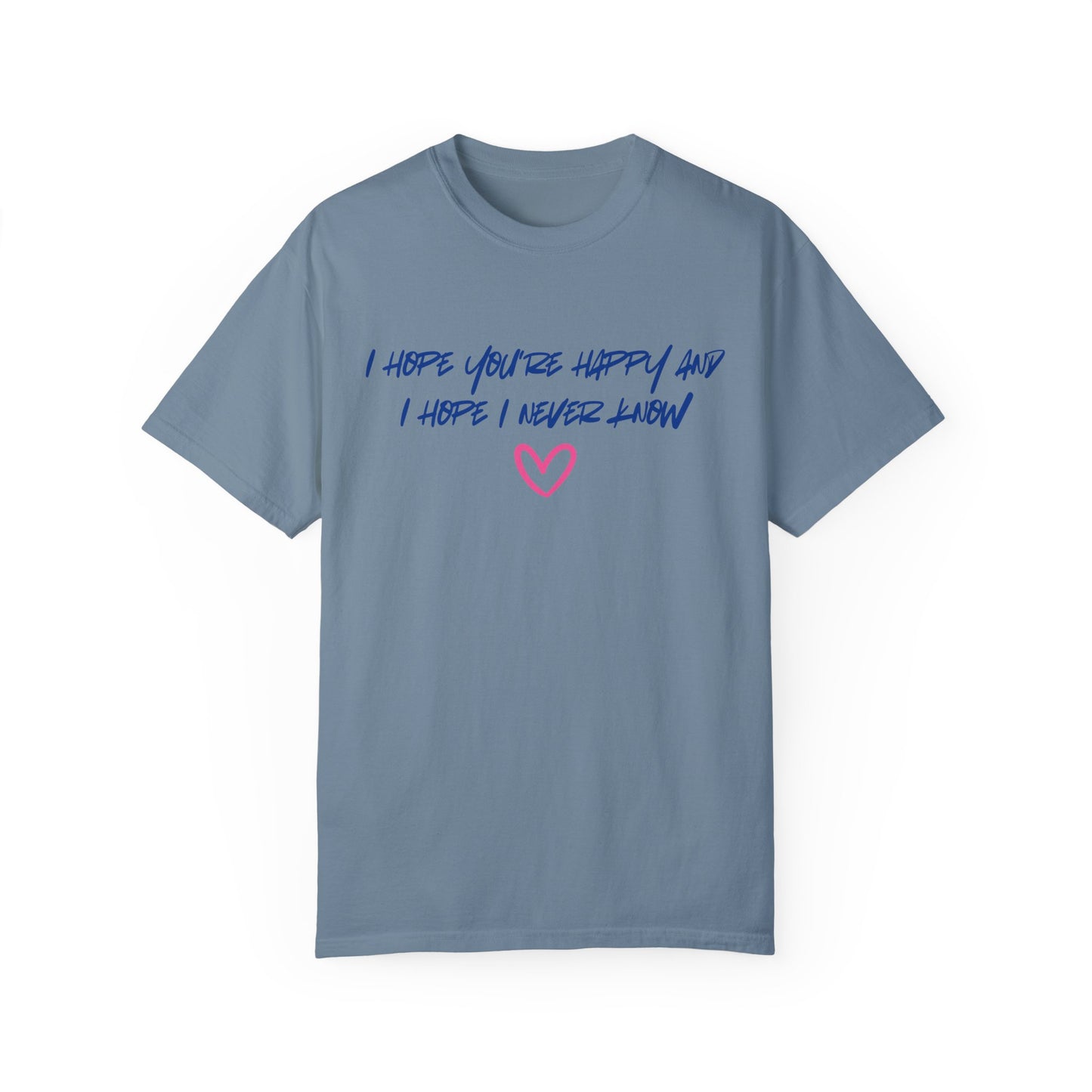 I Hope You’re Happy T-Shirt
