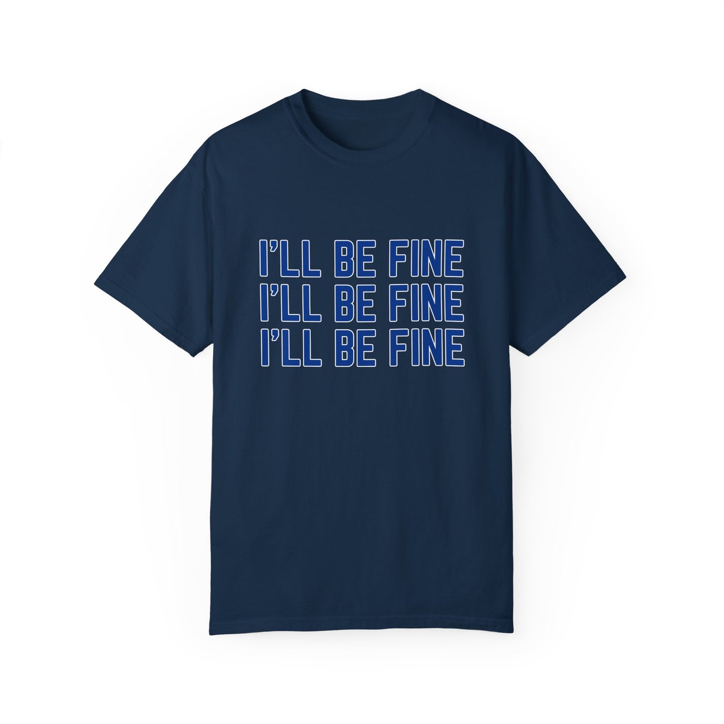 I'll Be Fine T-Shirt