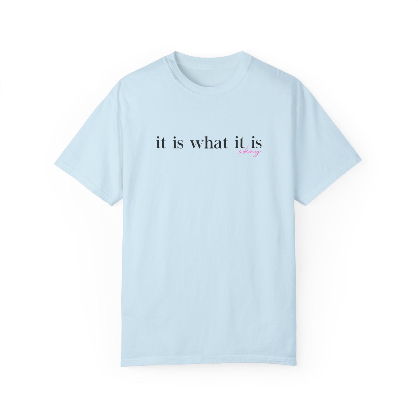It Is What It Is Okay T-Shirt
