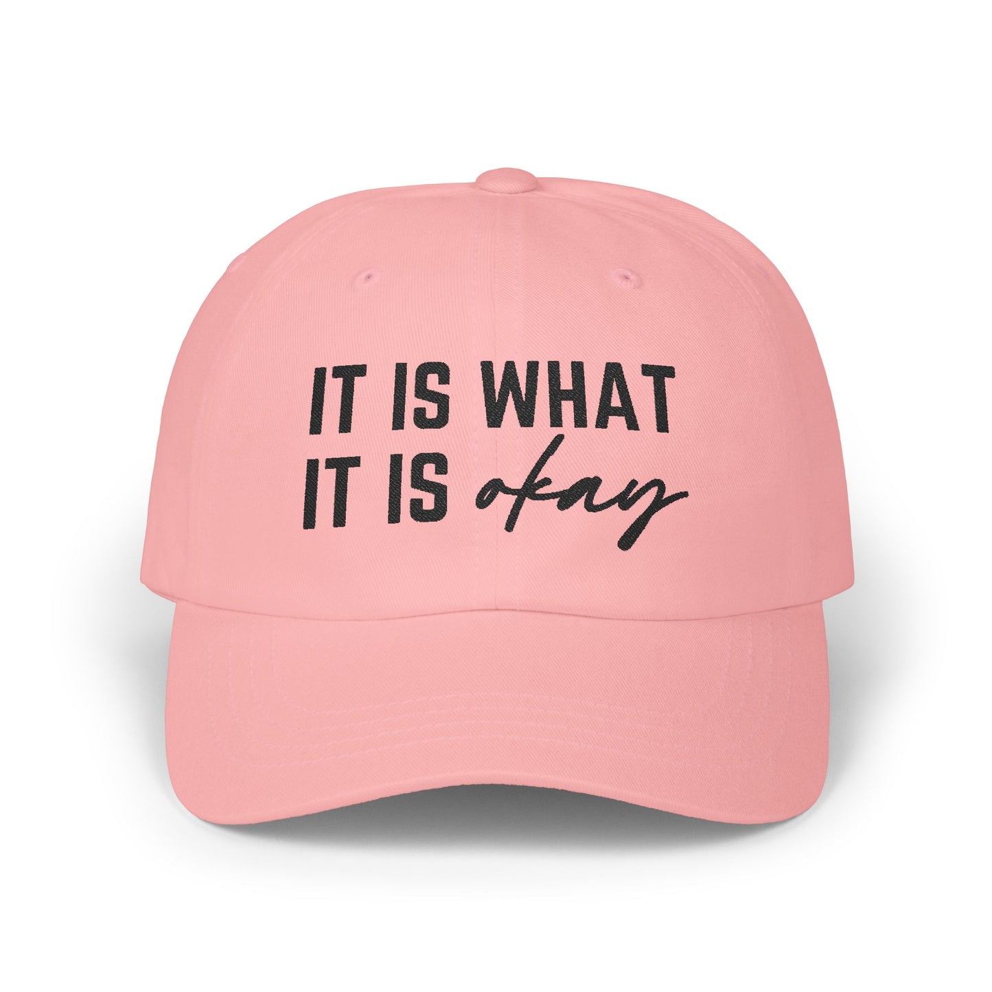 It Is What It Okay Embroidered Baseball Cap