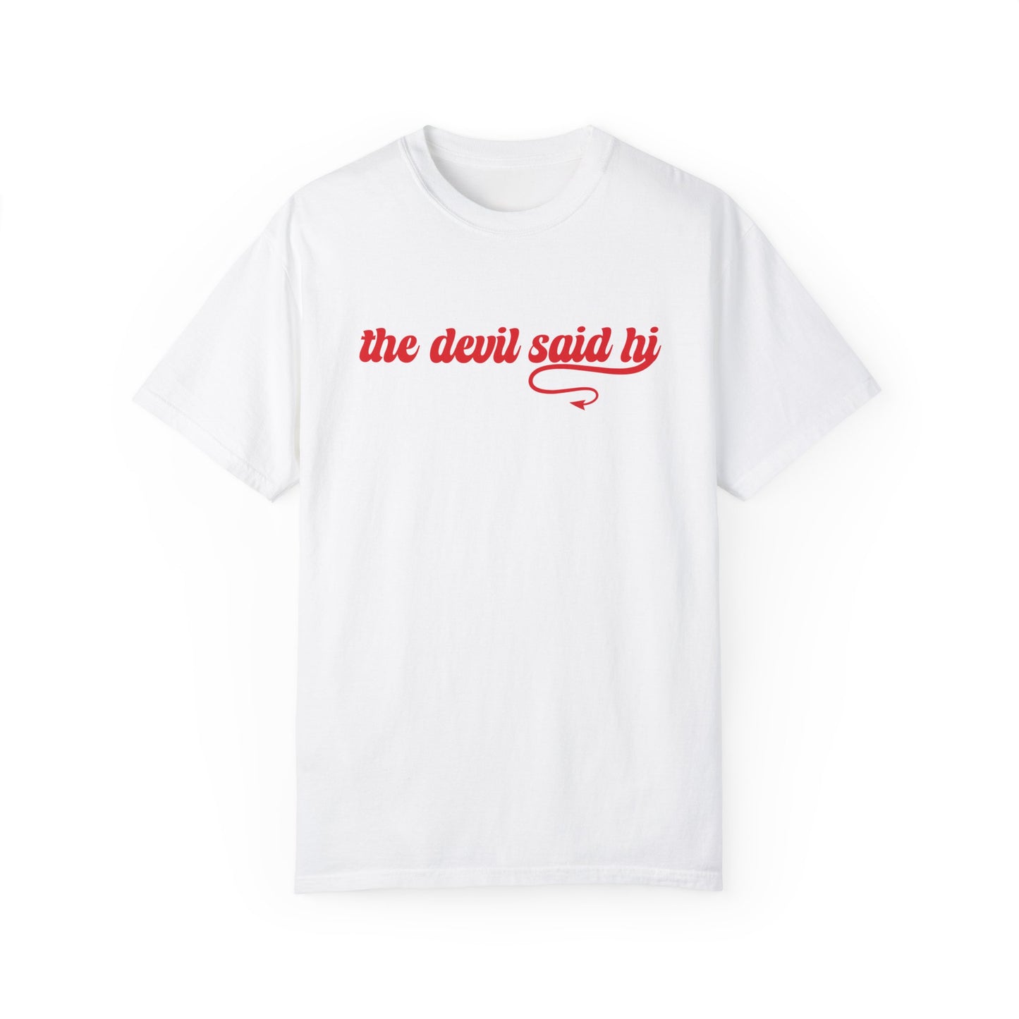 The Devil Said Hi Baby Look At Me Now T-Shirt