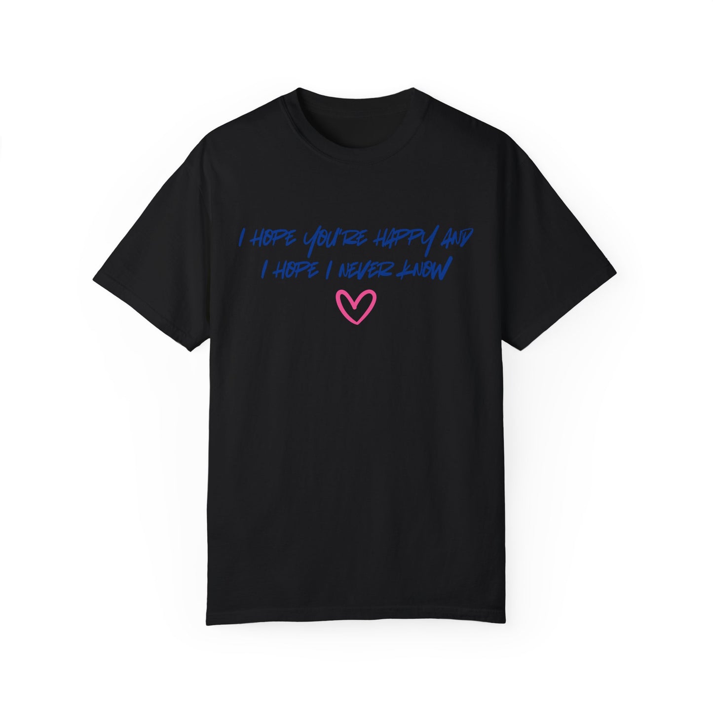 I Hope You’re Happy T-Shirt