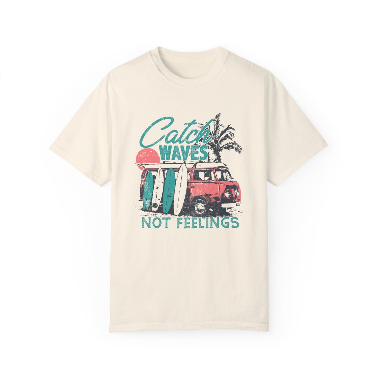 Catch Waves Not Feelings T-Shirt