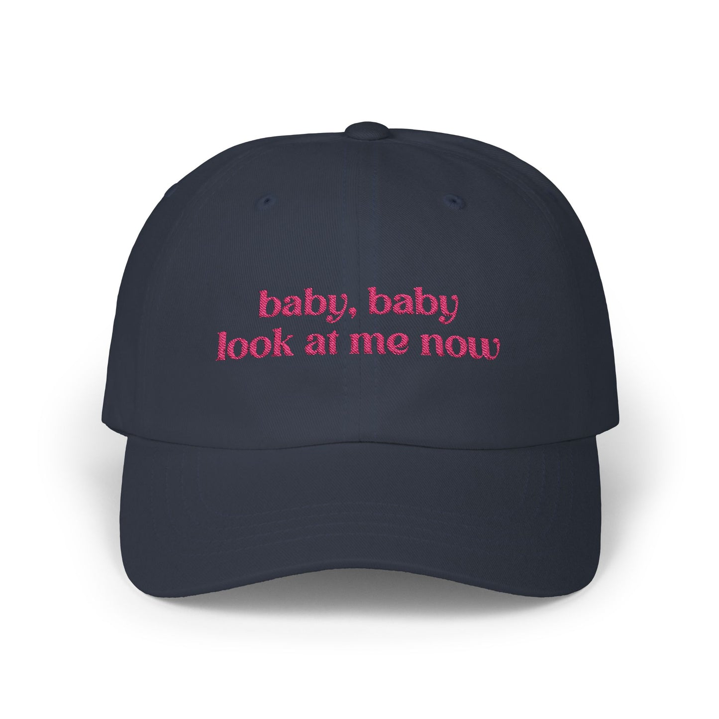 Baby Baby Look At Me Now Embroidered Baseball Cap