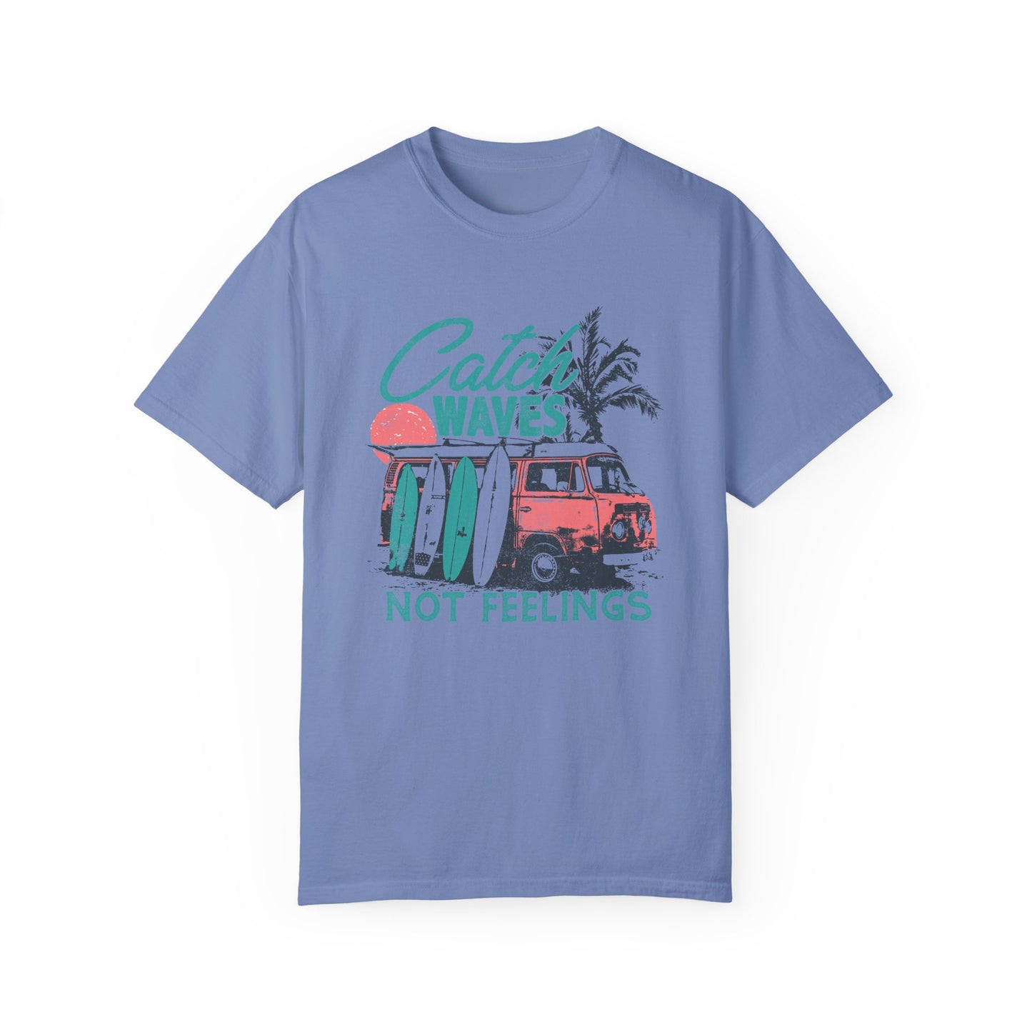 Catch Waves Not Feelings T-Shirt