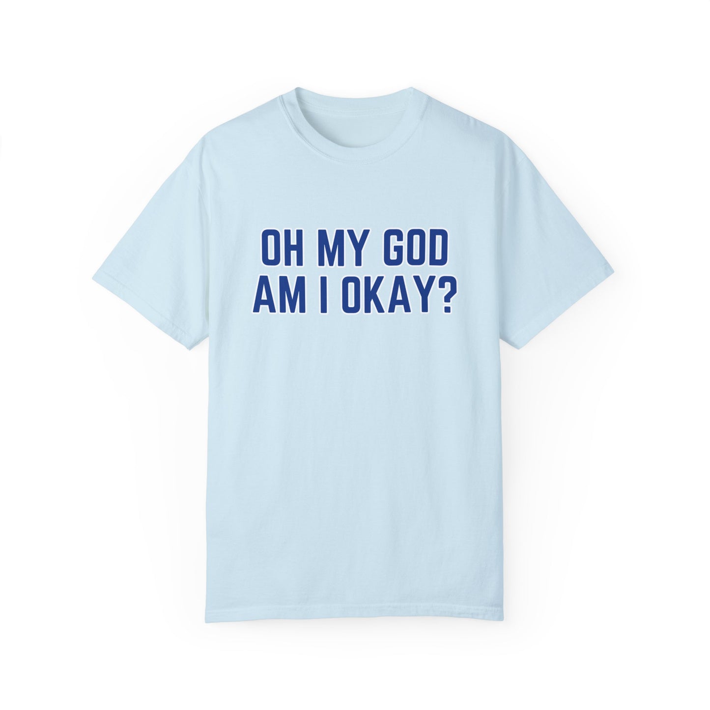 Oh My God Am I Okay Country Music T-Shirt