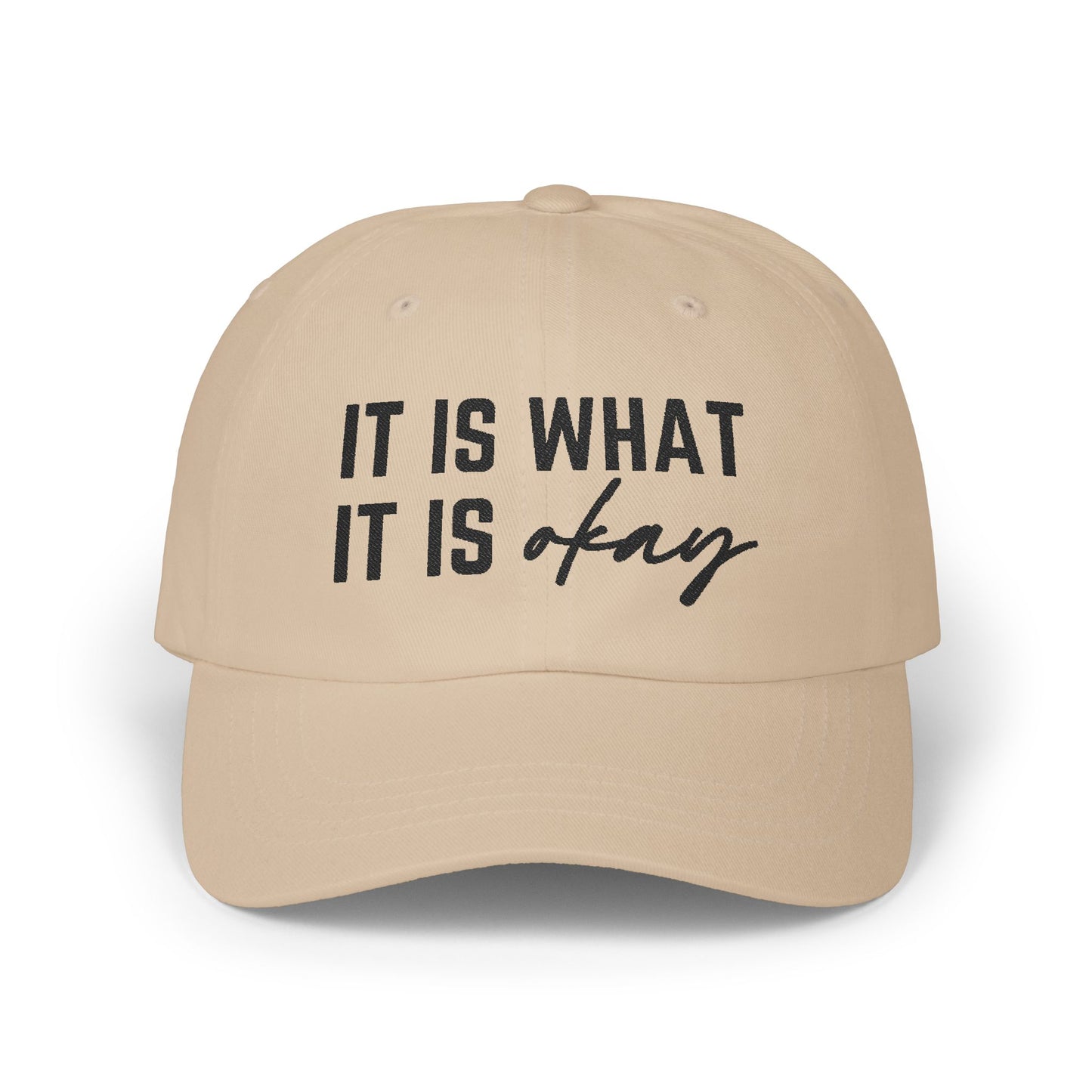 It Is What It Okay Embroidered Baseball Cap