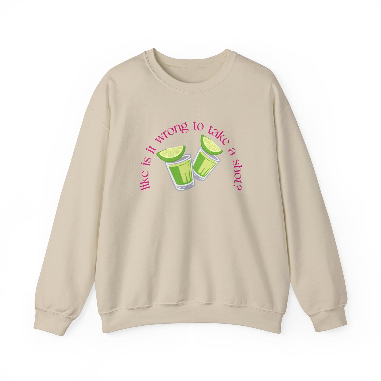 Like is it Wrong to Take a Shot Sweatshirt