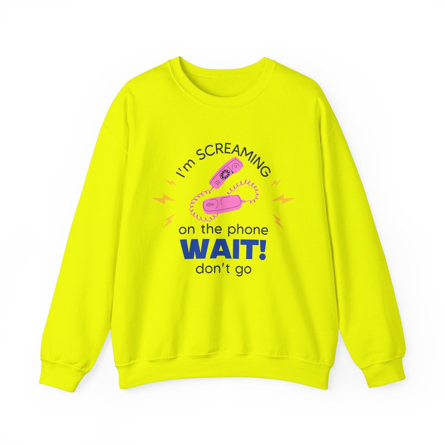 Wait Don't Go Sweatshirt