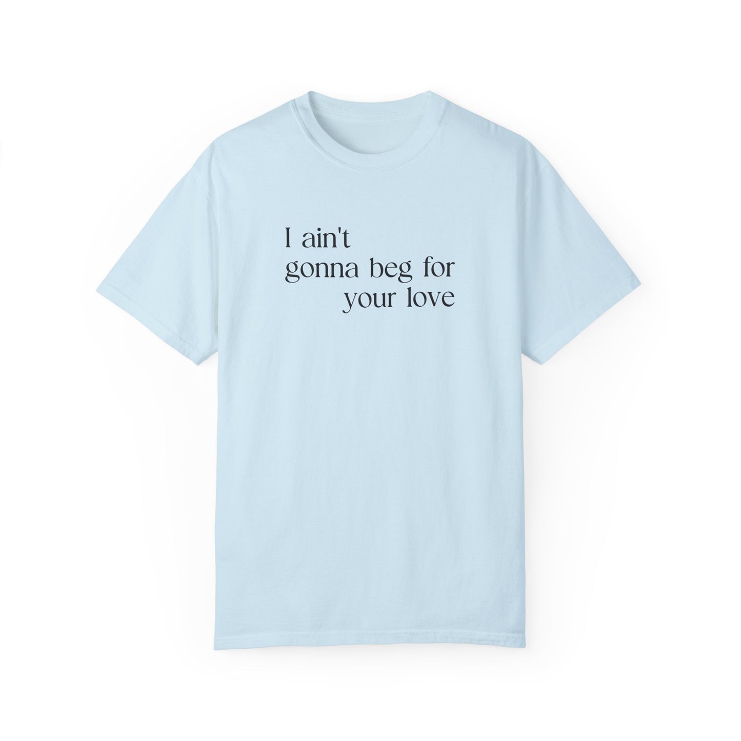 Beg for Your Love T-Shirt
