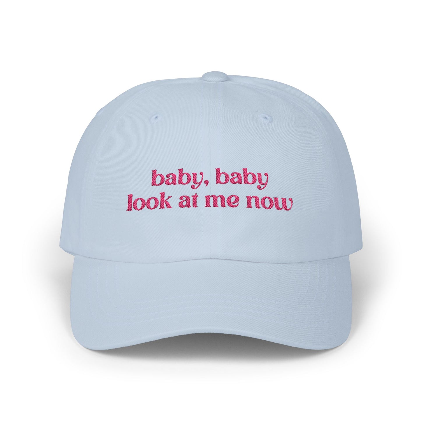 Baby Baby Look At Me Now Embroidered Baseball Cap