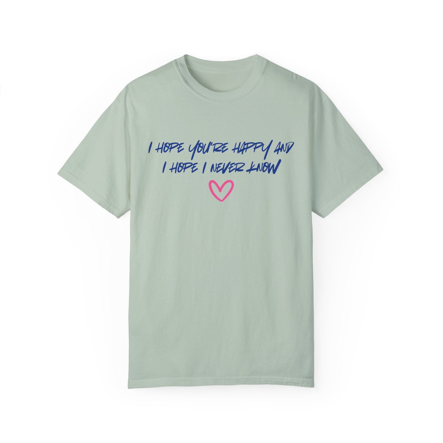 I Hope You’re Happy T-Shirt