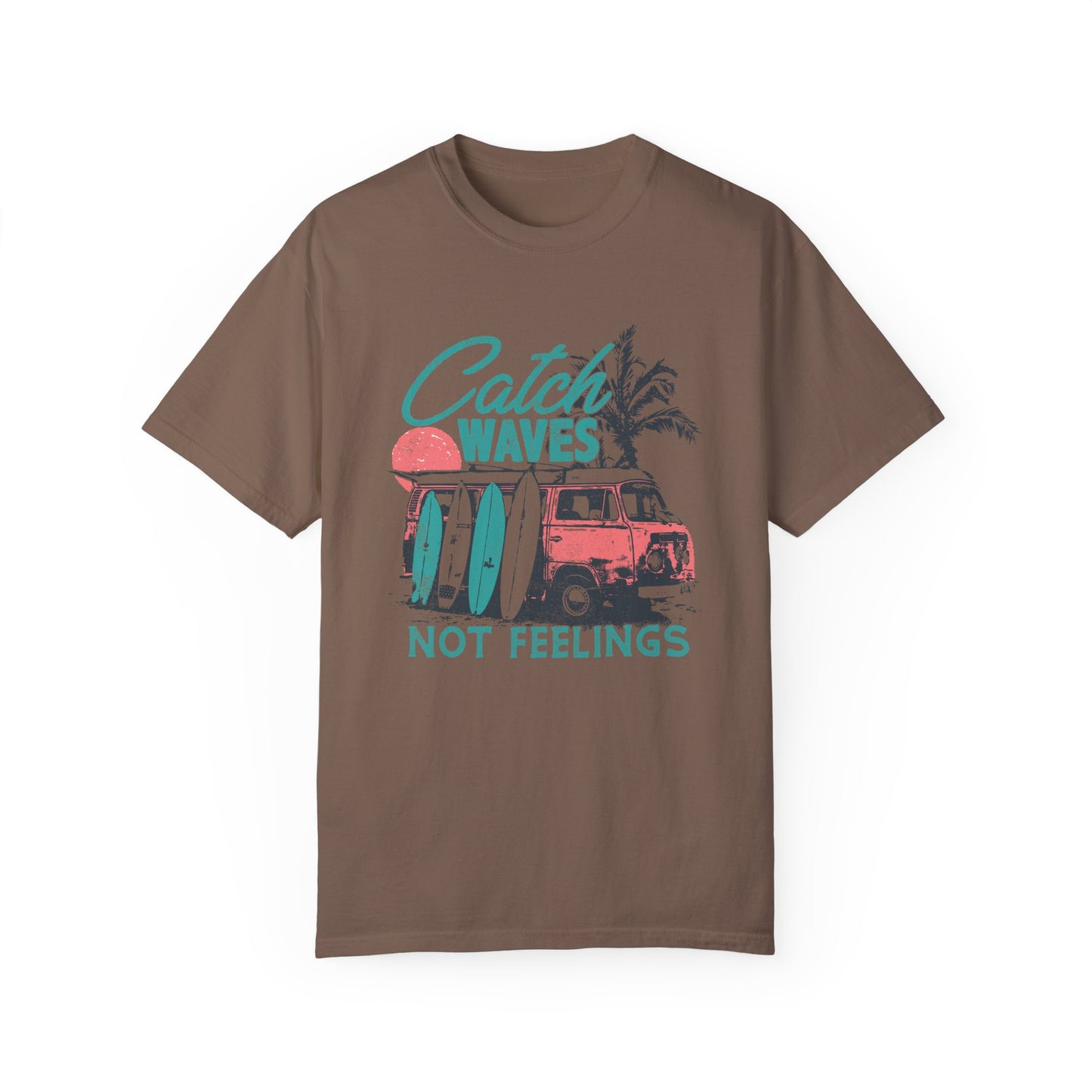 Catch Waves Not Feelings T-Shirt