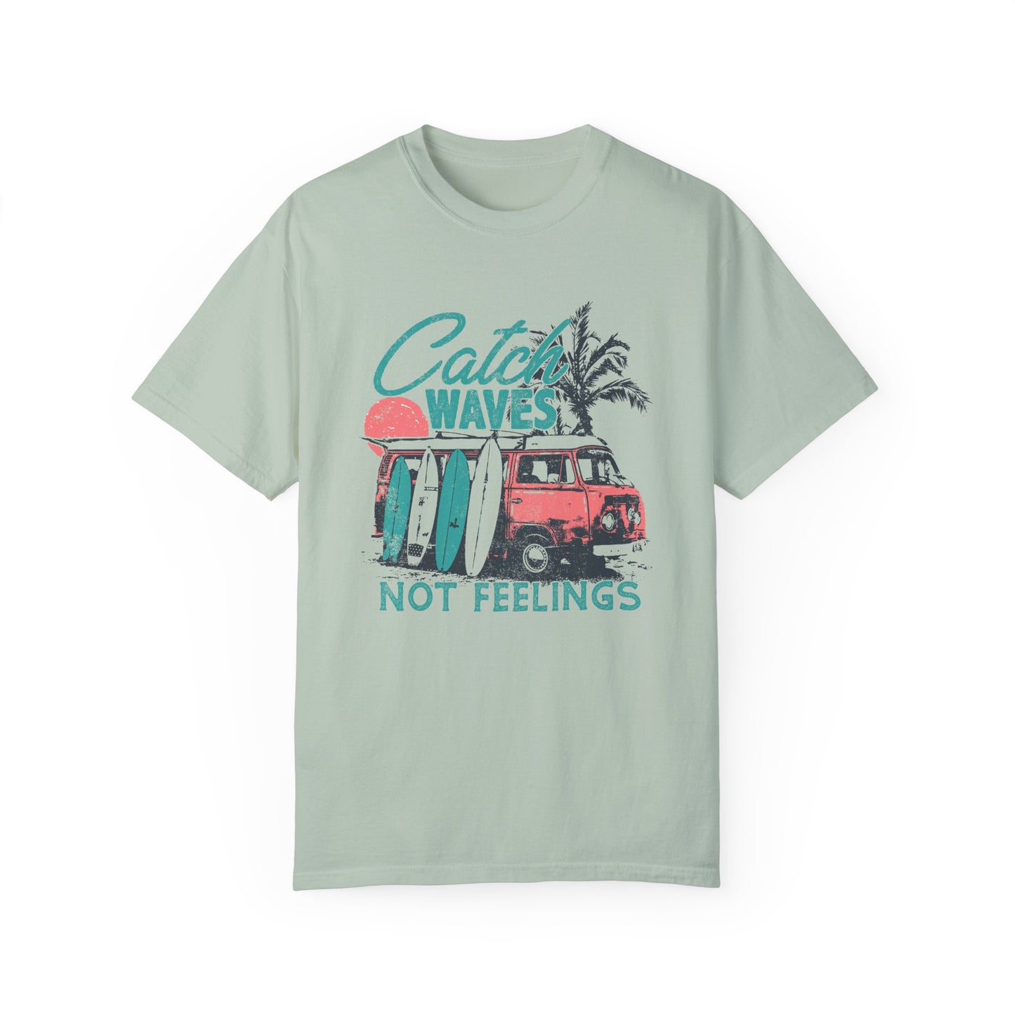Catch Waves Not Feelings T-Shirt