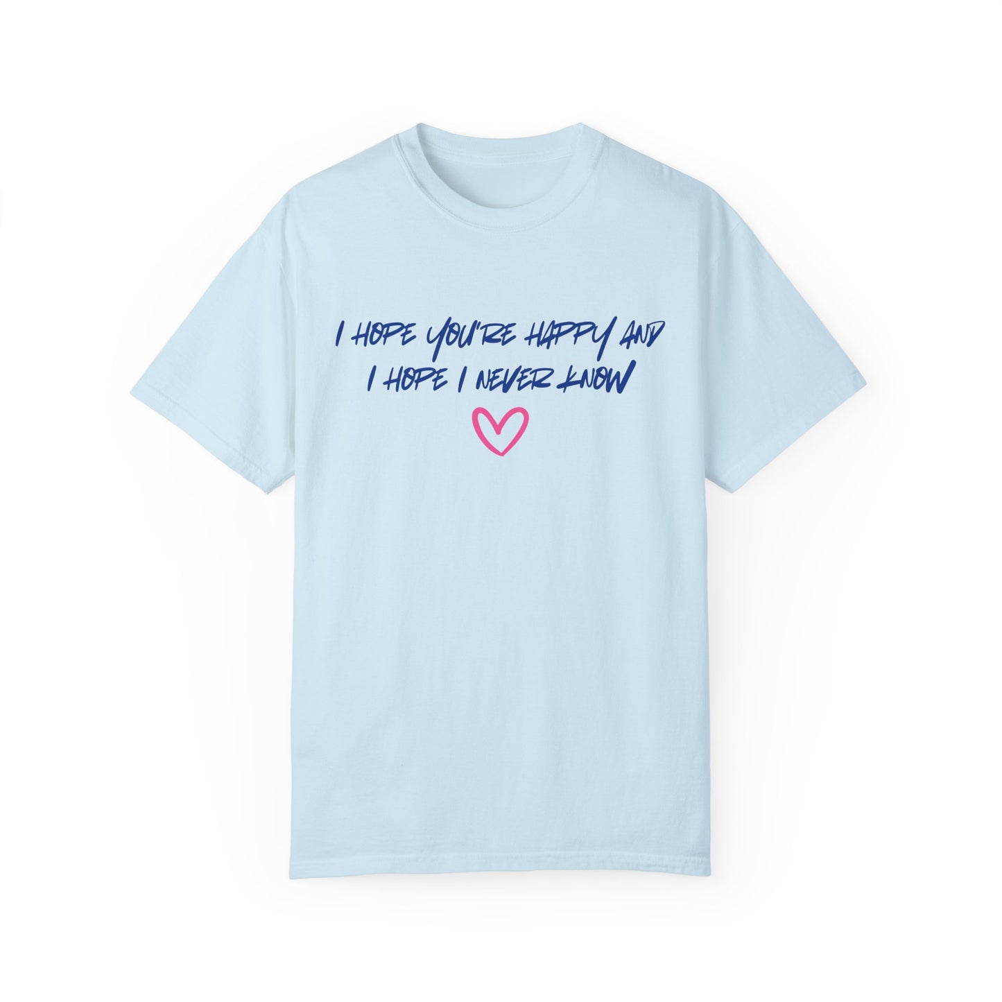 I Hope You’re Happy T-Shirt