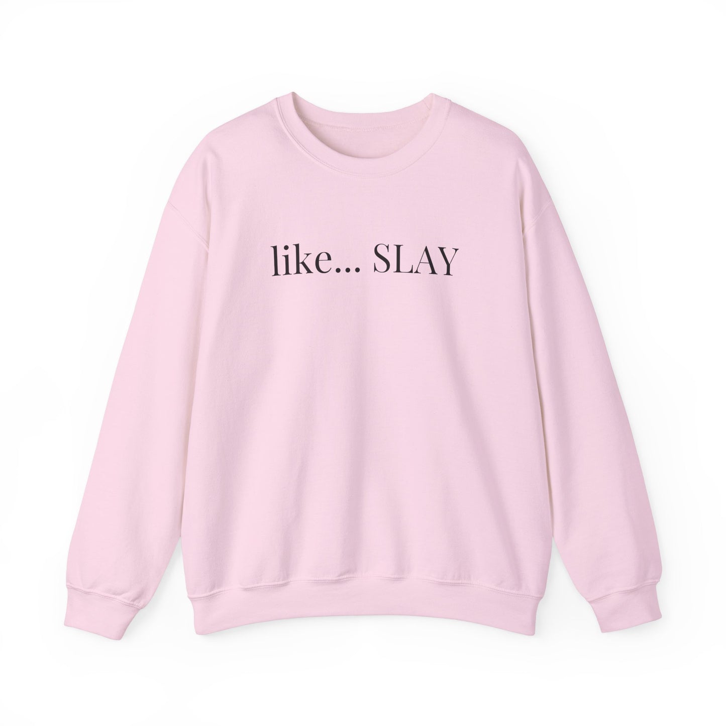 Like Slay Sweatshirt