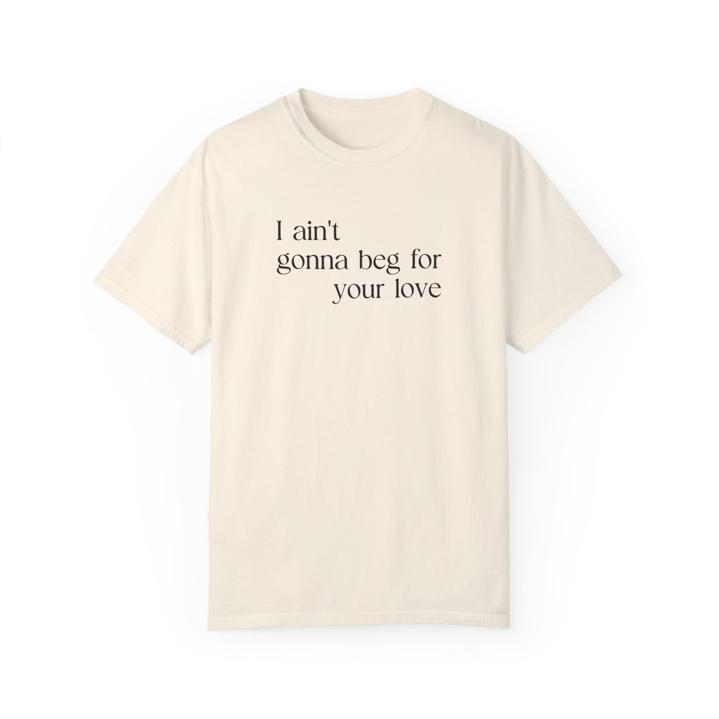 Beg for Your Love T-Shirt