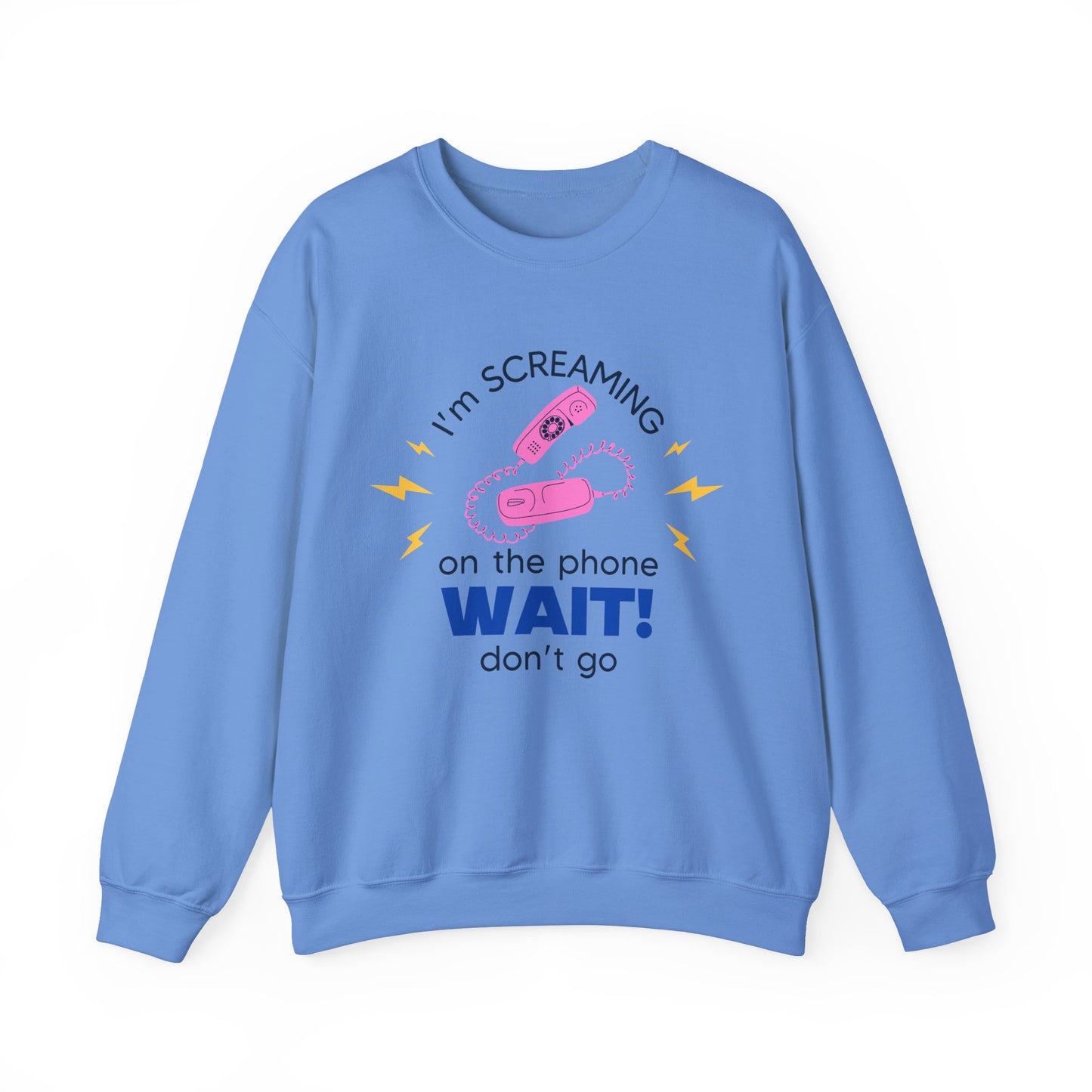 Wait Don't Go Sweatshirt