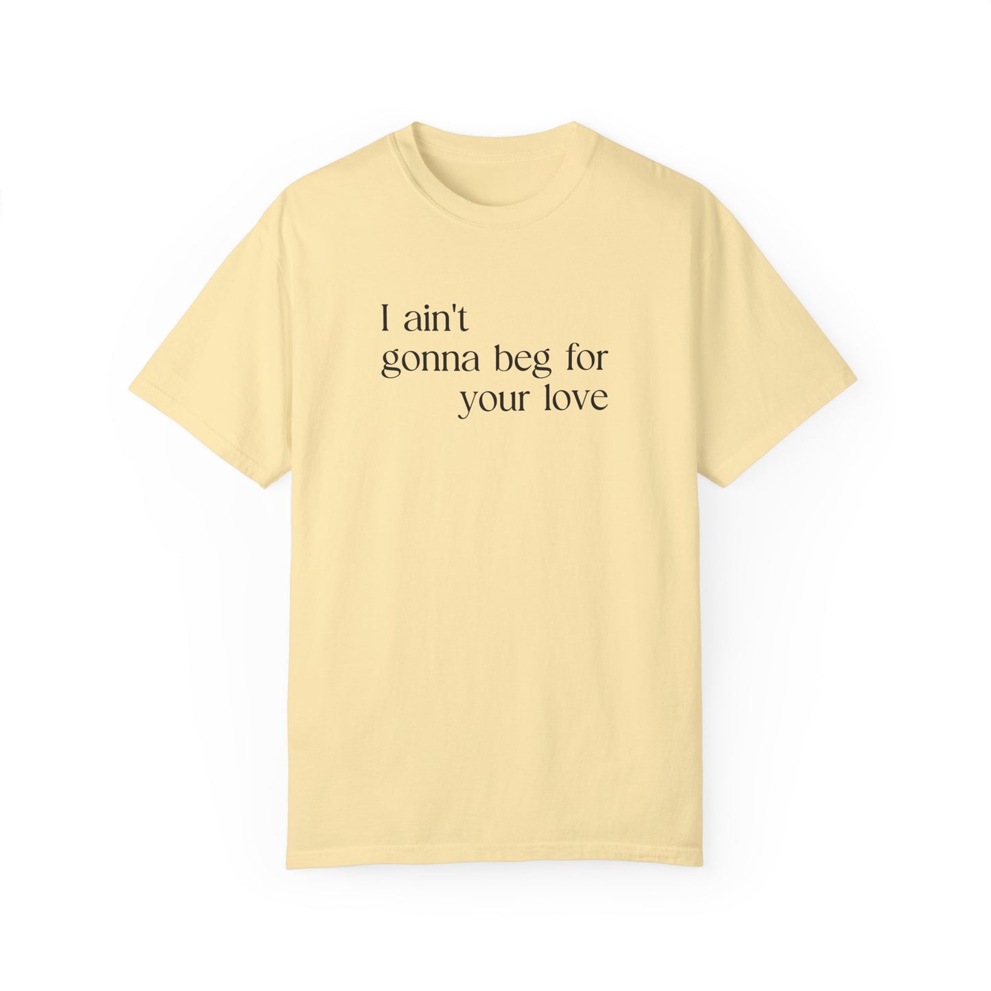Beg for Your Love T-Shirt