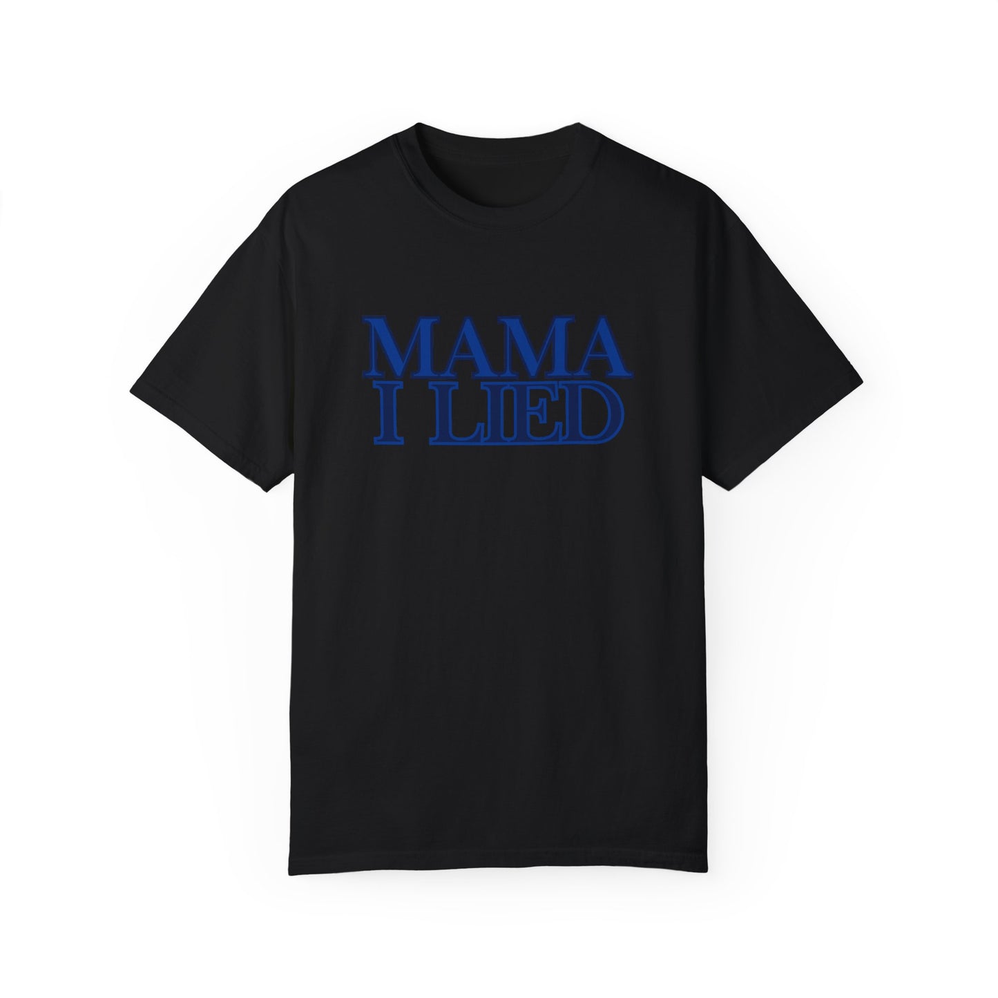 Mama I Lied T-Shirt