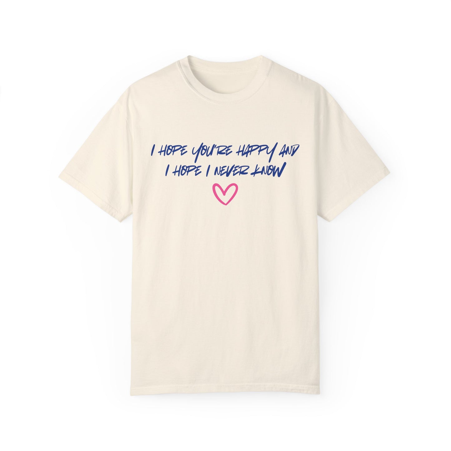 I Hope You’re Happy T-Shirt