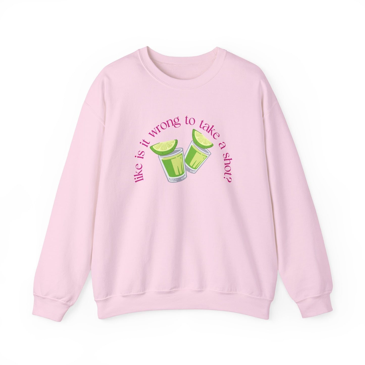 Like is it Wrong to Take a Shot Sweatshirt