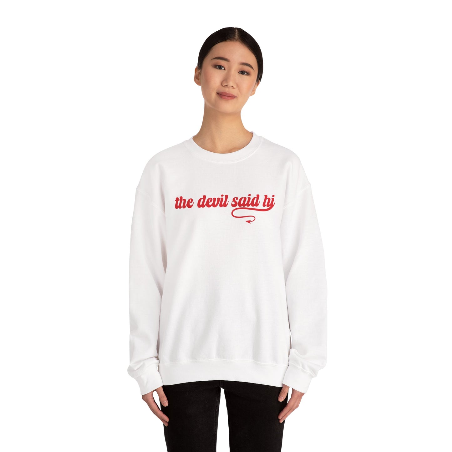 The Devil Said Hi Baby Baby Look At Me Now Sweatshirt