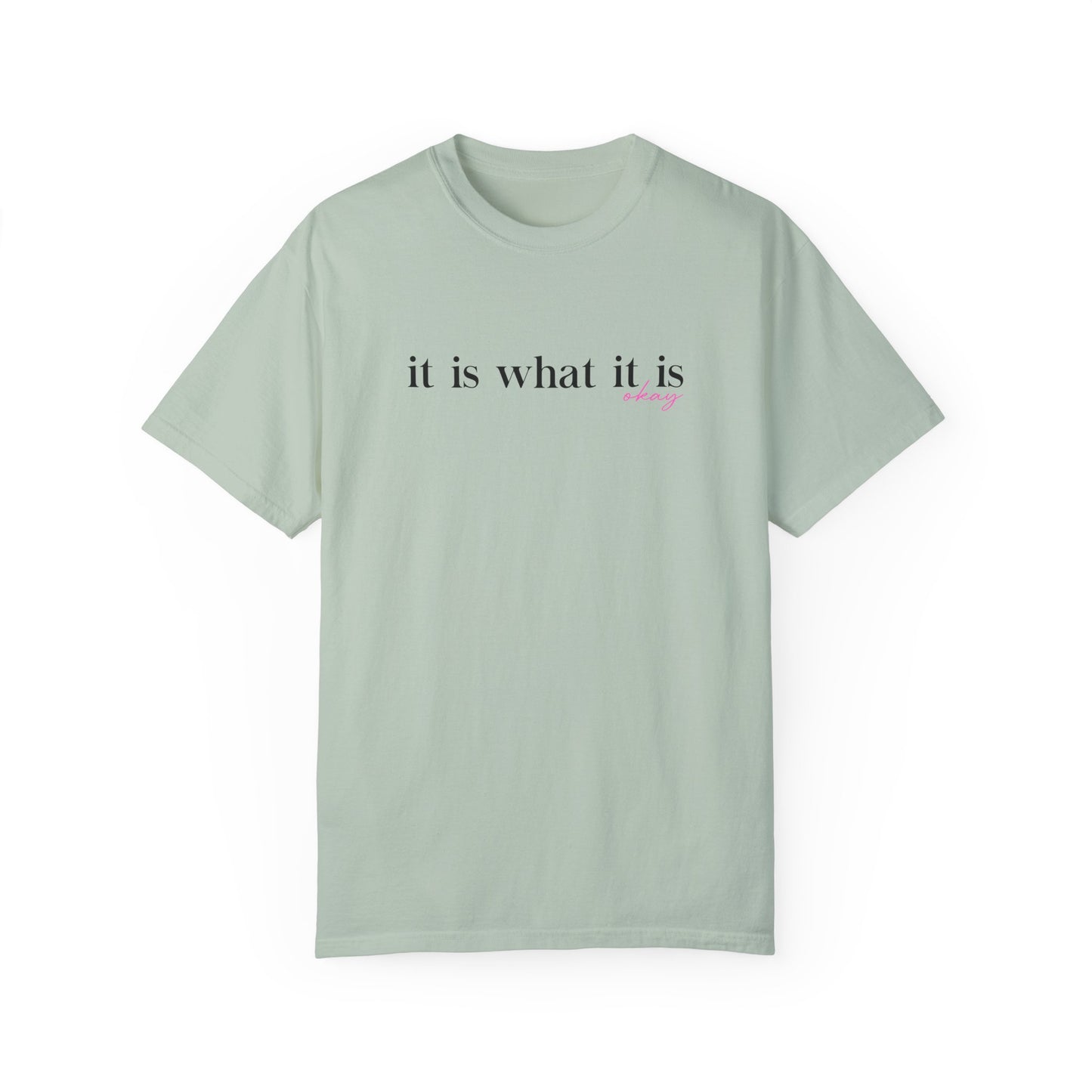 It Is What It Is Okay T-Shirt