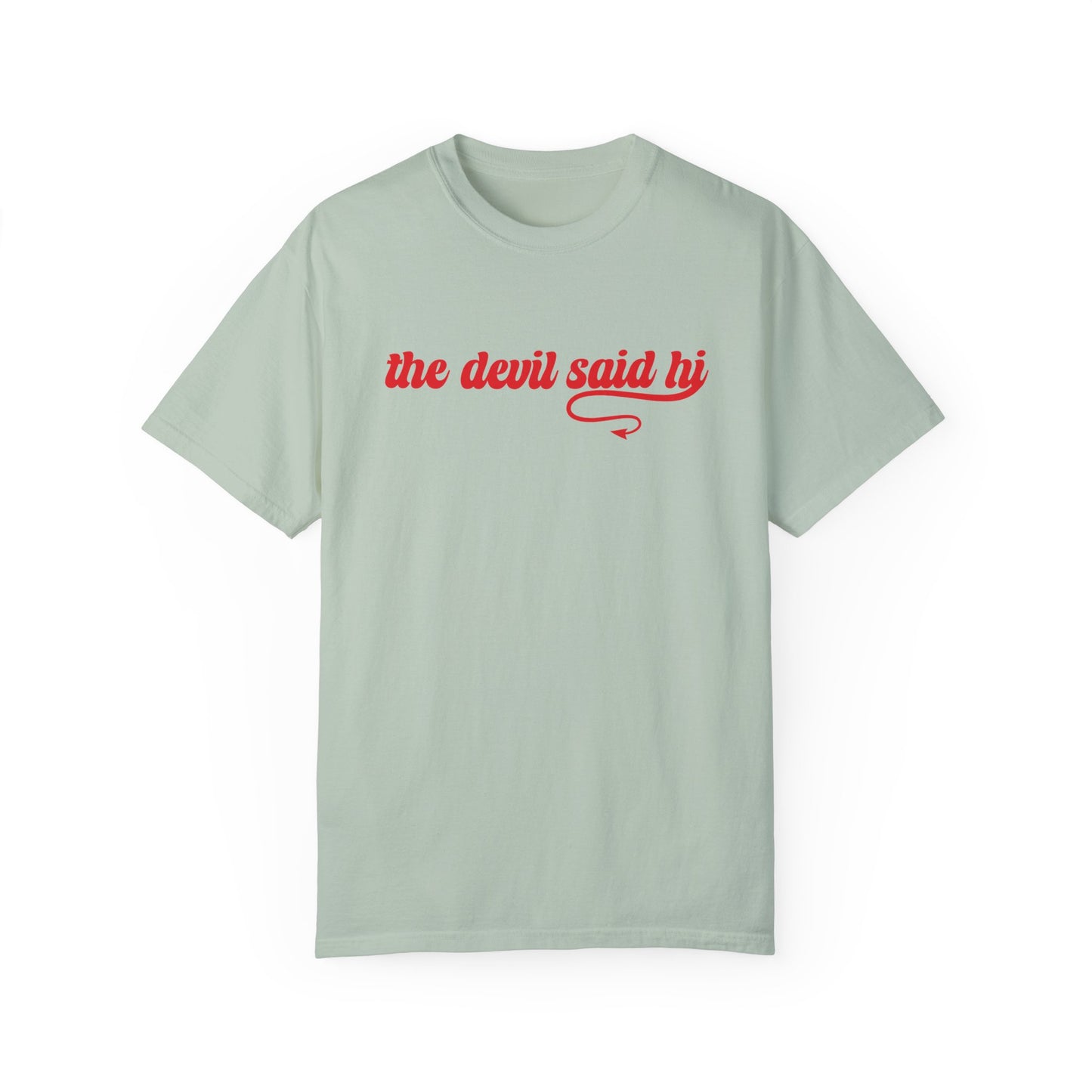 The Devil Said Hi Baby Look At Me Now T-Shirt