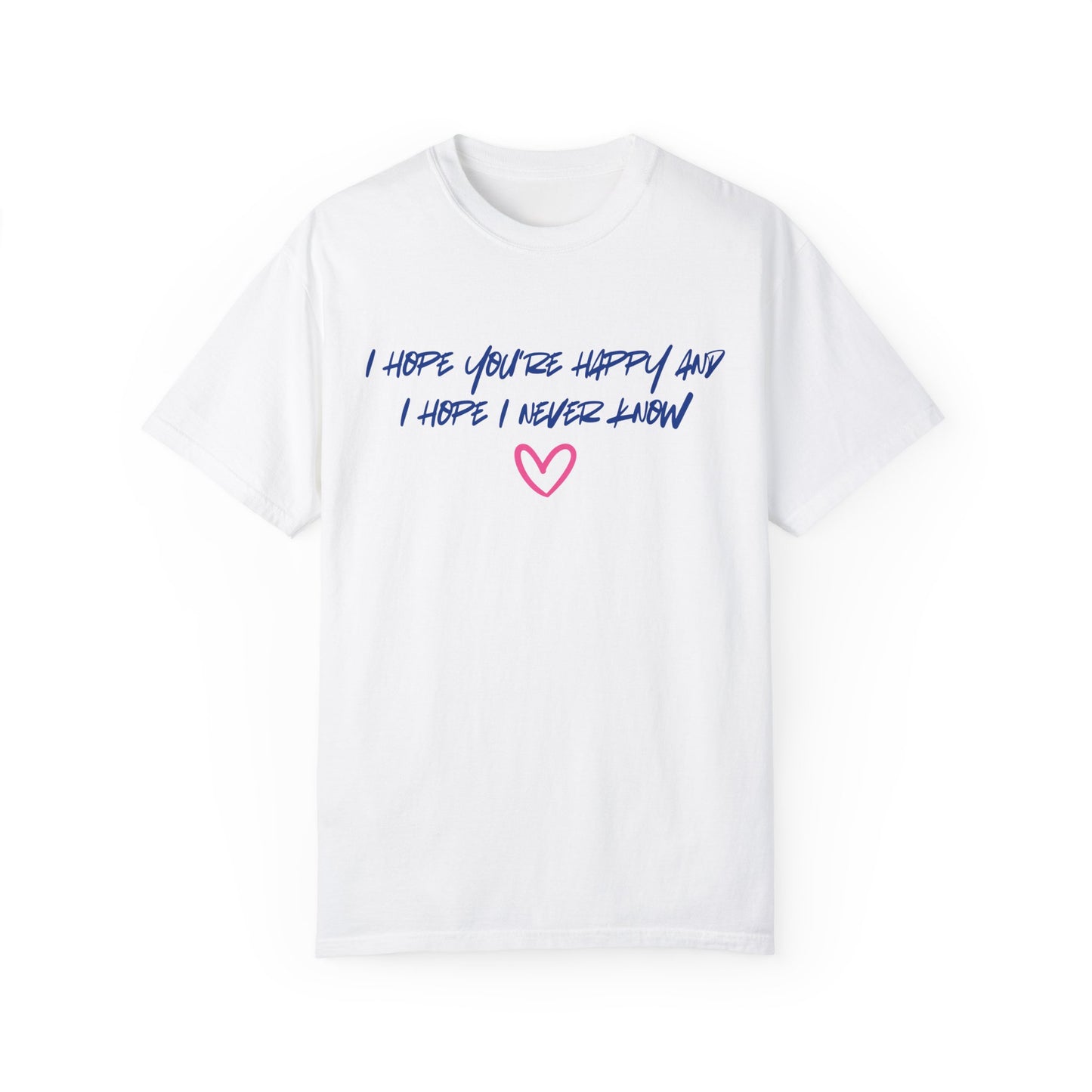 I Hope You’re Happy T-Shirt