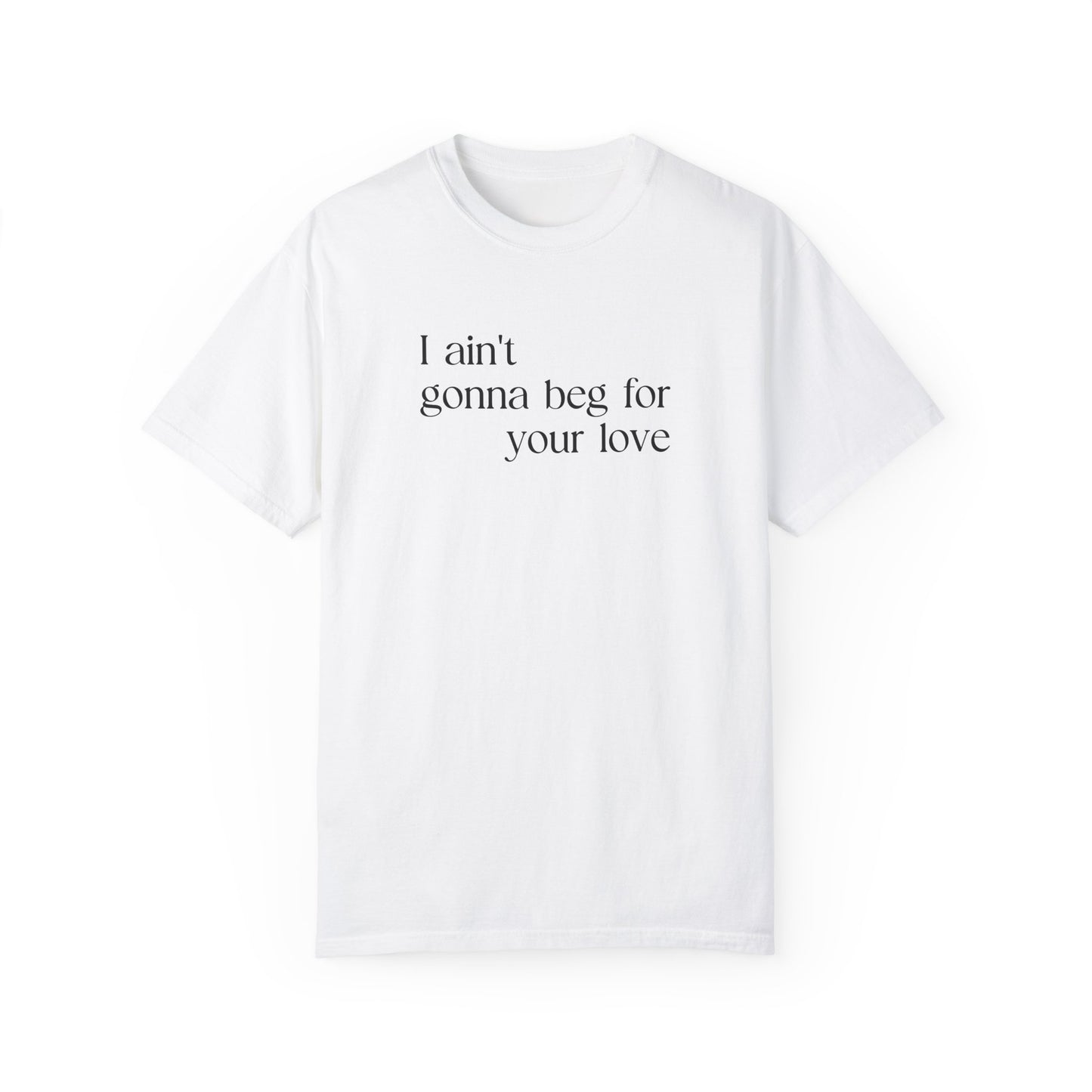 Beg for Your Love T-Shirt