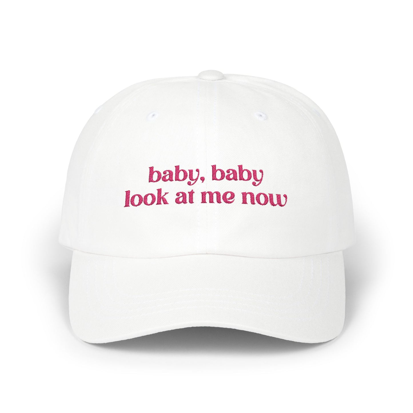 Baby Baby Look At Me Now Embroidered Baseball Cap