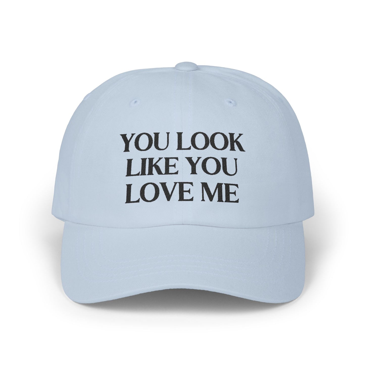 You Look Like You Love Embroidered Baseball Cap
