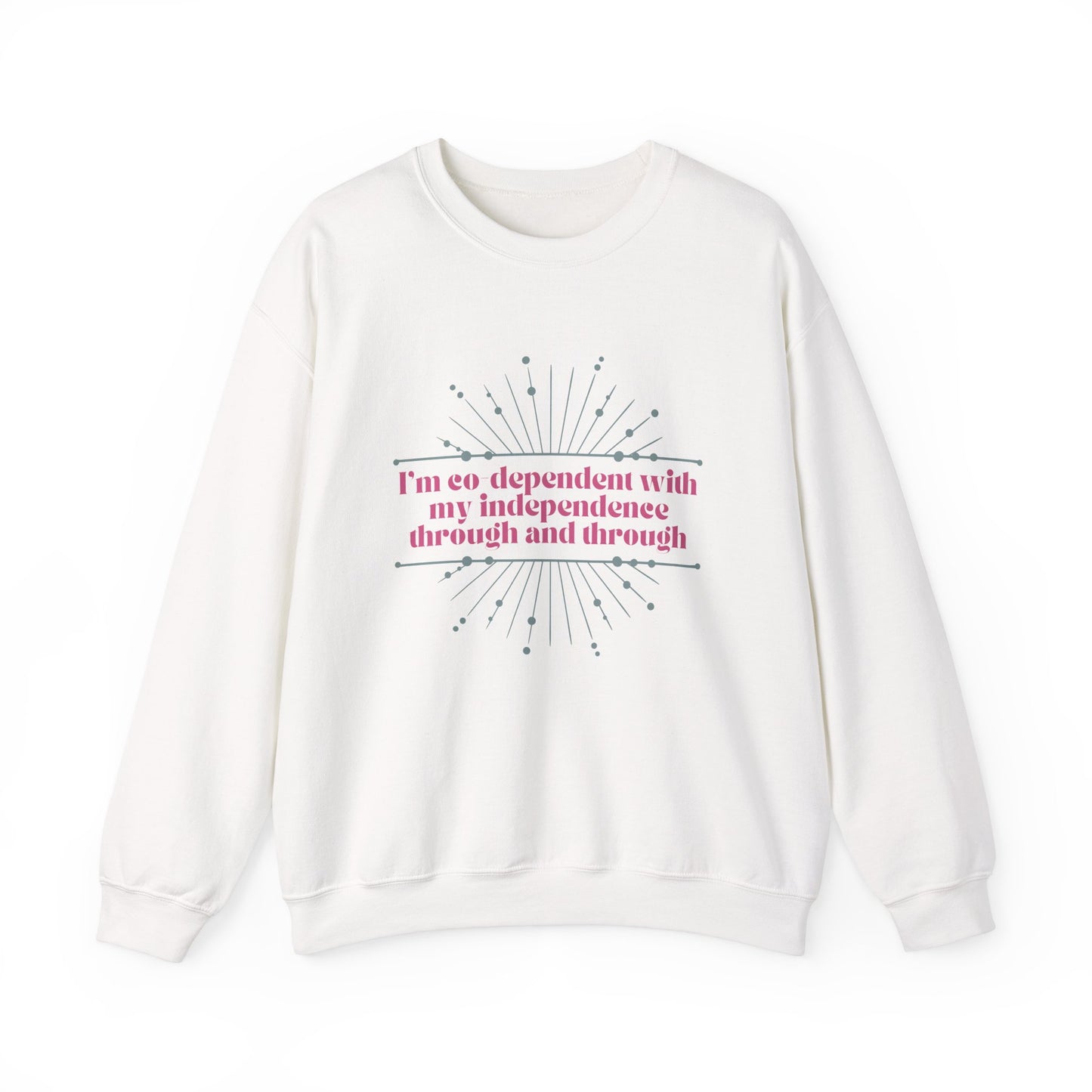 Co-dependant with my Independence Sweatshirt