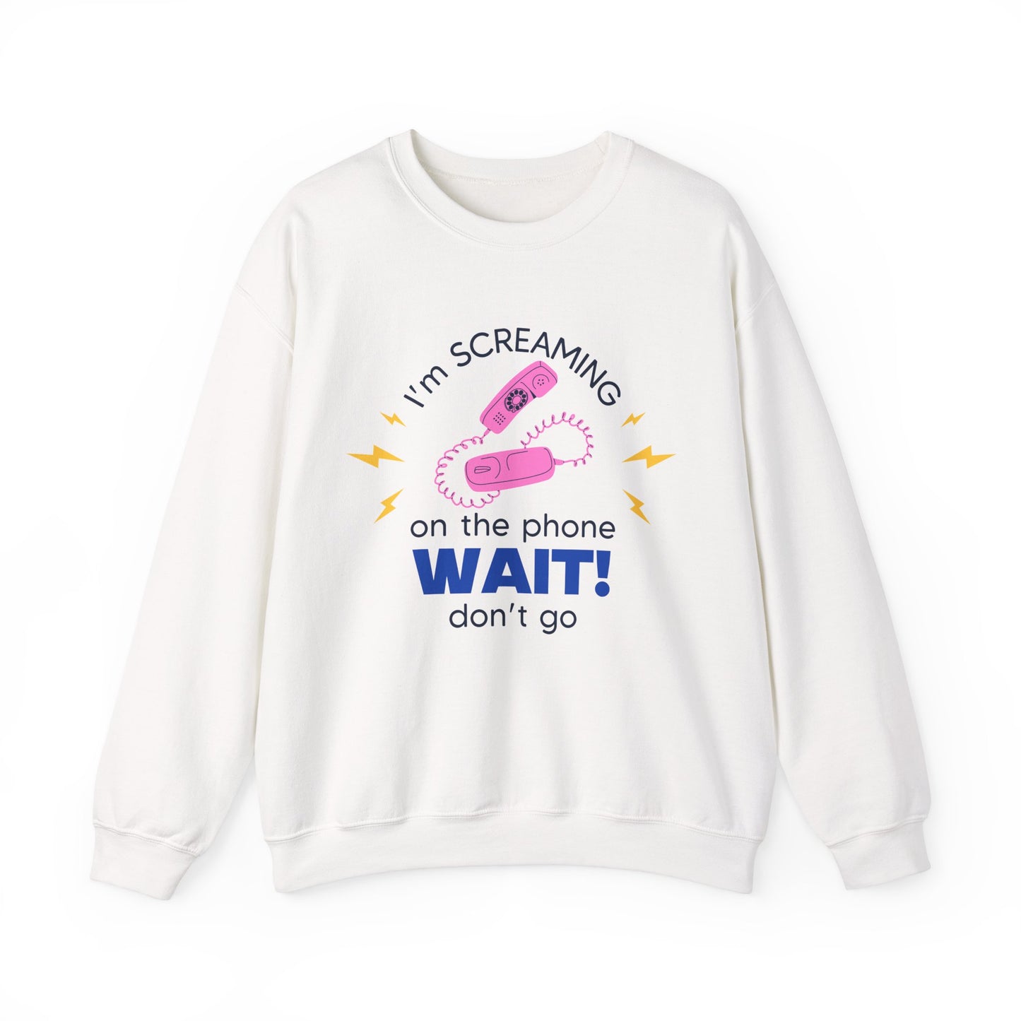 Wait Don't Go Sweatshirt