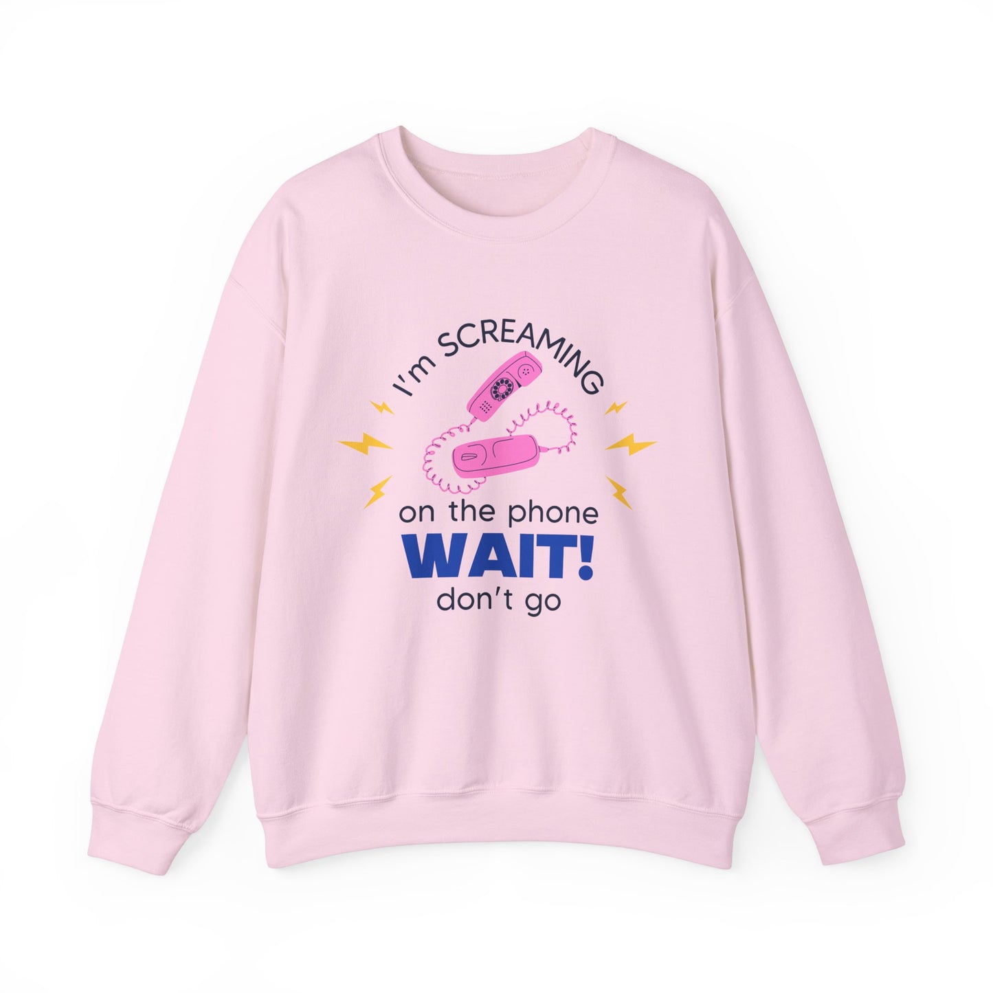 Wait Don't Go Sweatshirt