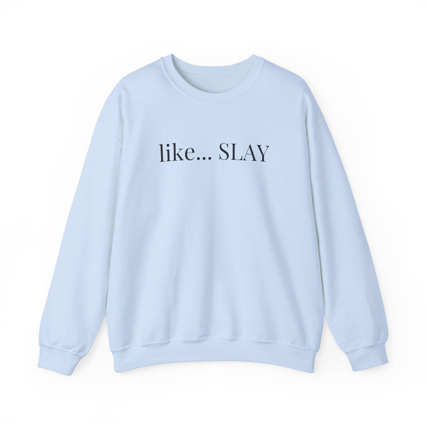 Like Slay Sweatshirt