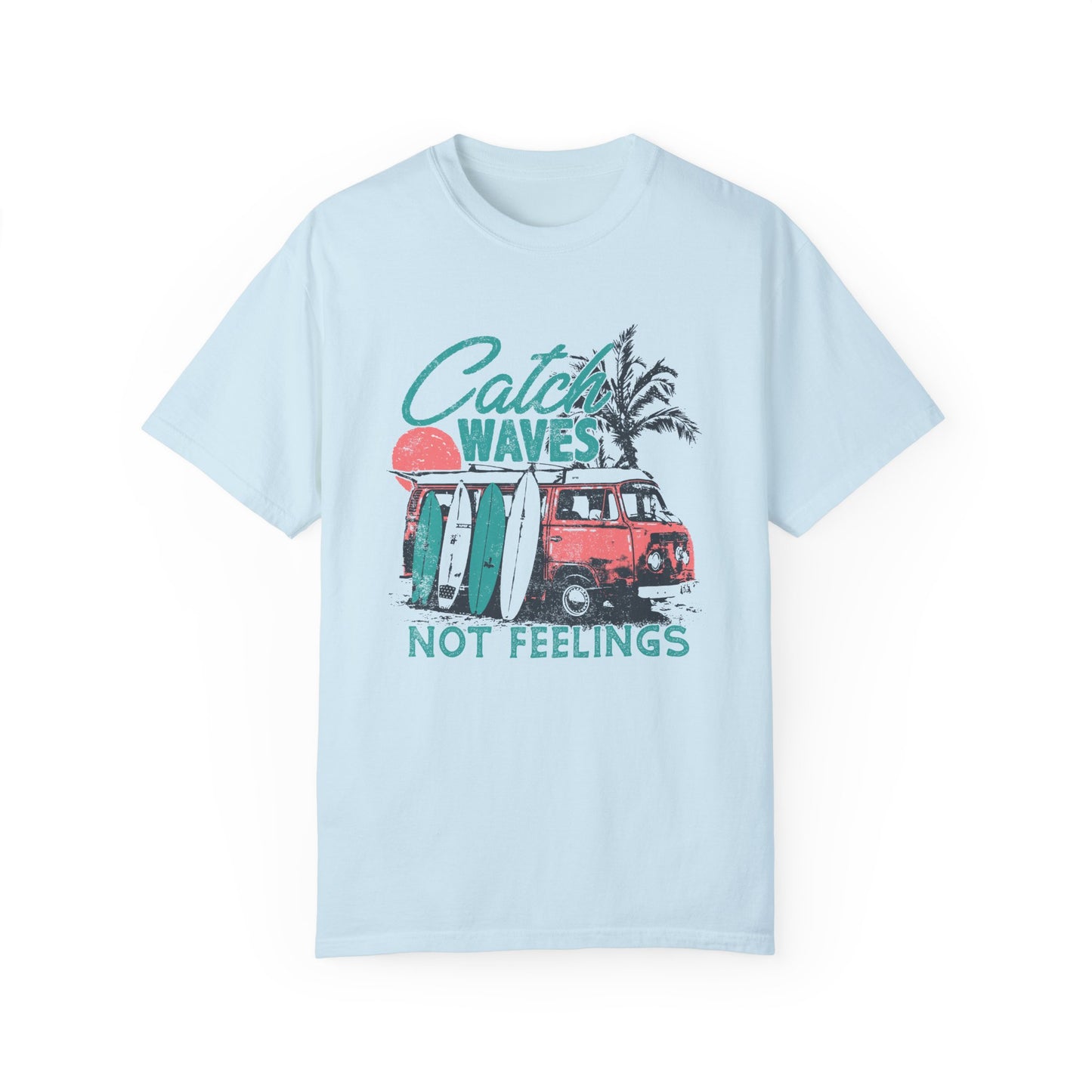 Catch Waves Not Feelings T-Shirt