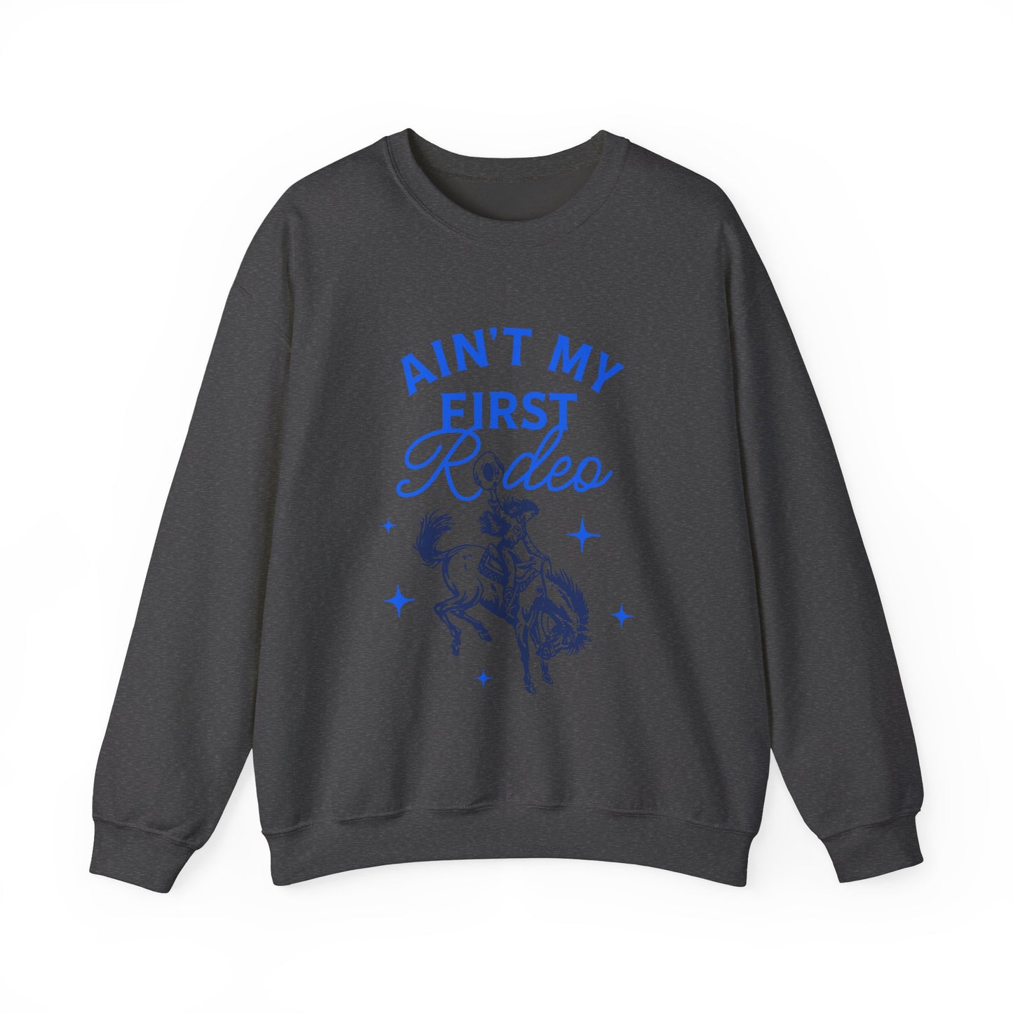Ain't My First Rodeo Sweatshirt