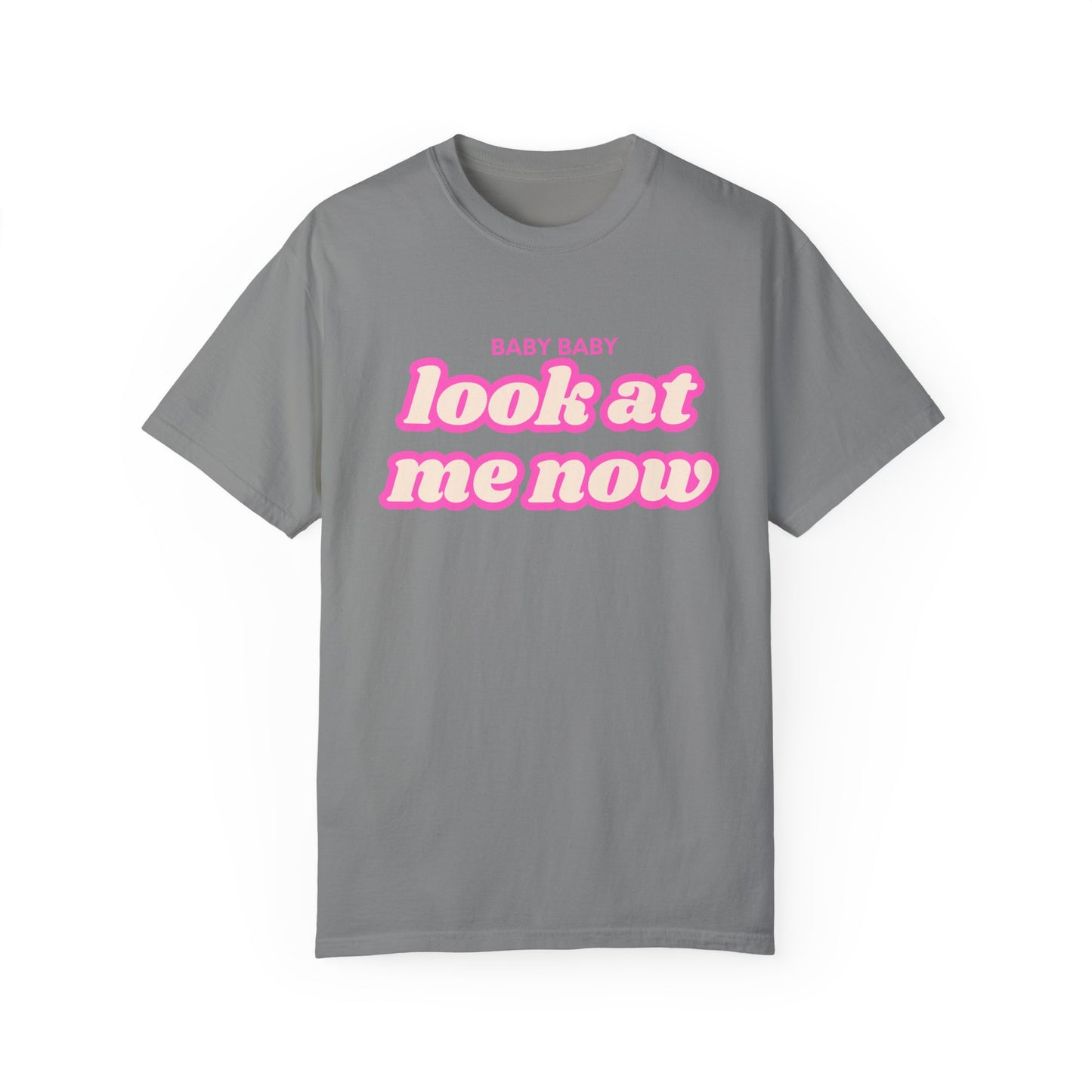 Baby Baby Look At Me Now T-Shirt