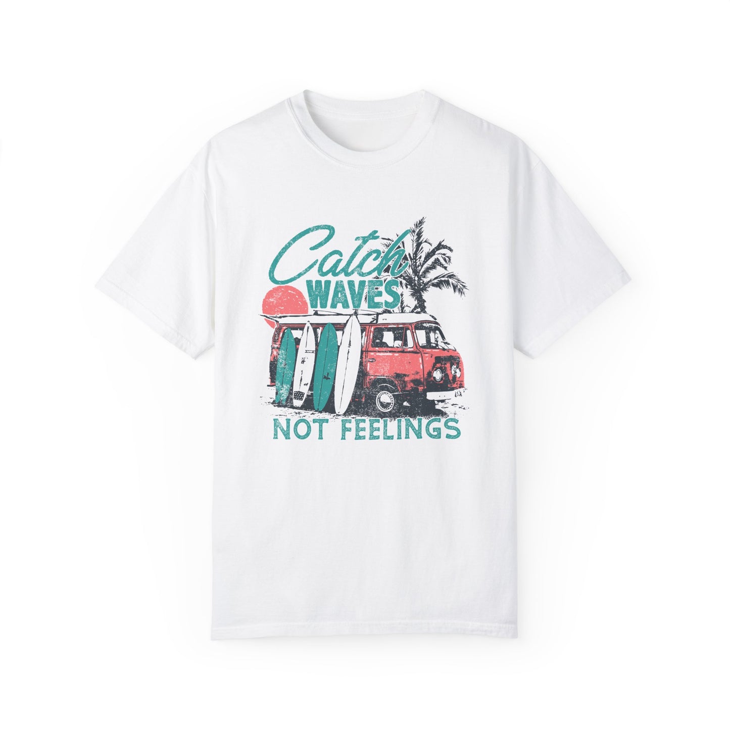 Catch Waves Not Feelings T-Shirt