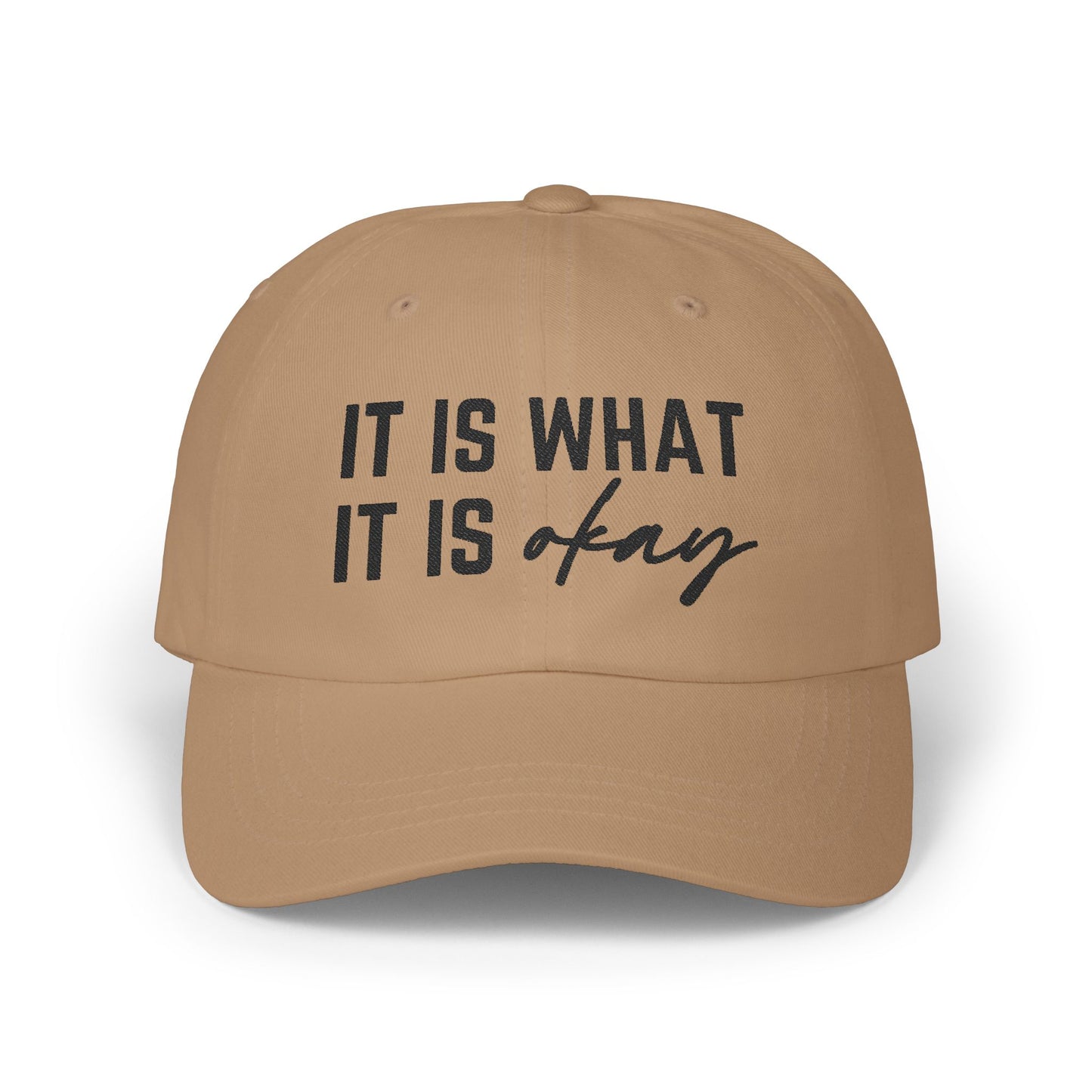 It Is What It Okay Embroidered Baseball Cap