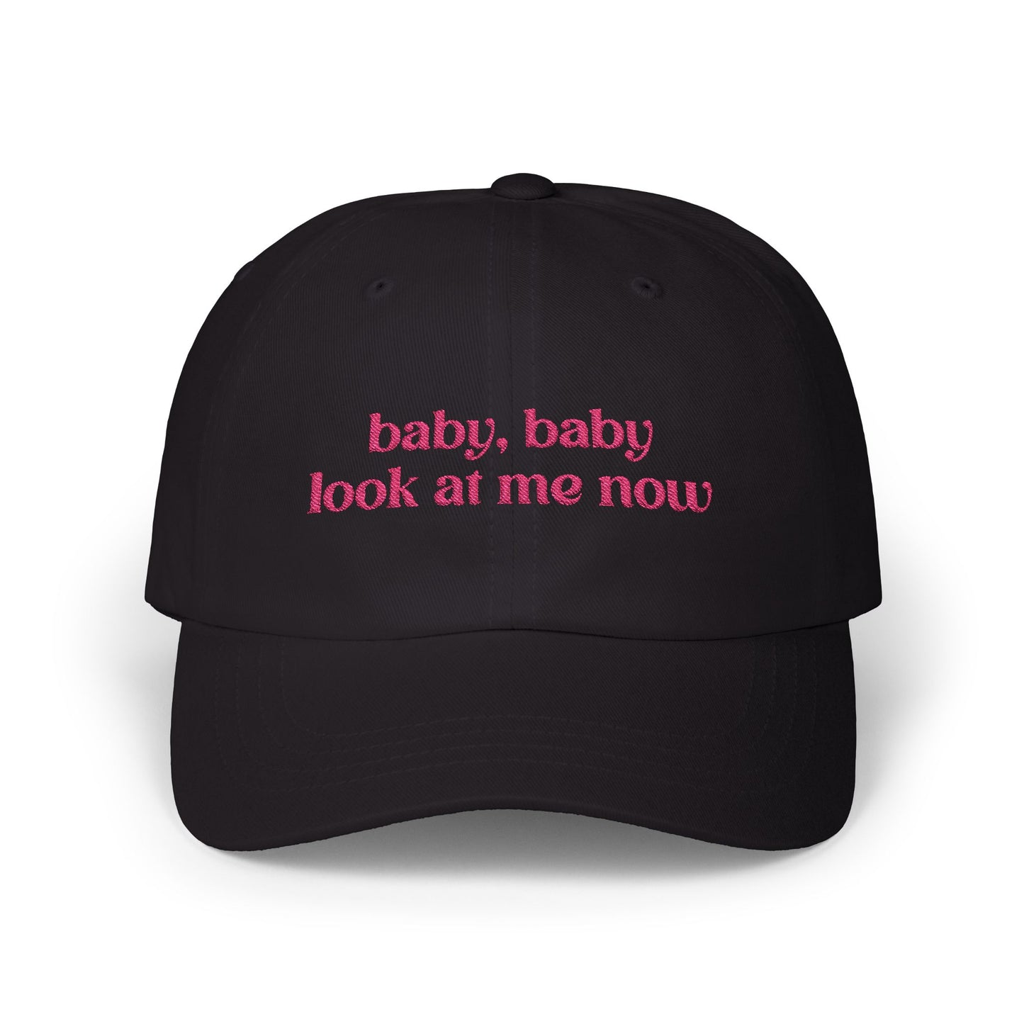 Baby Baby Look At Me Now Embroidered Baseball Cap
