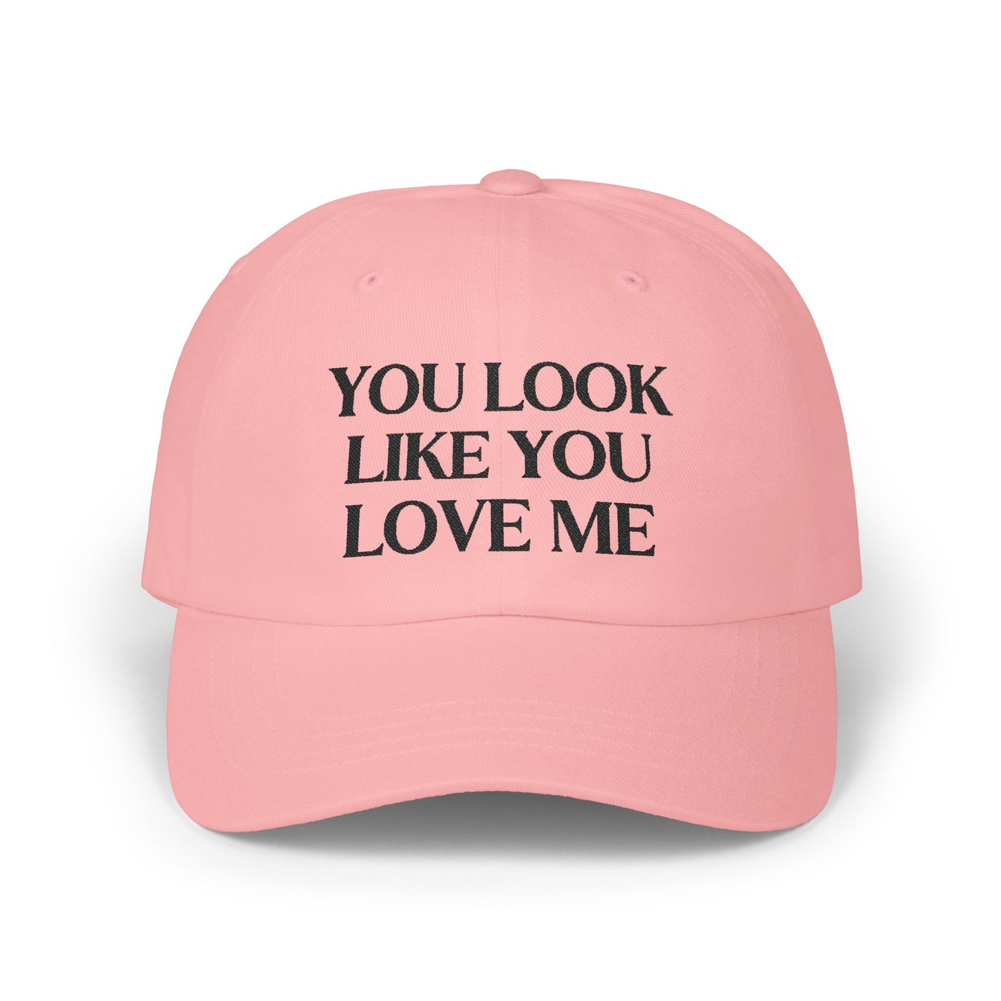 You Look Like You Love Embroidered Baseball Cap