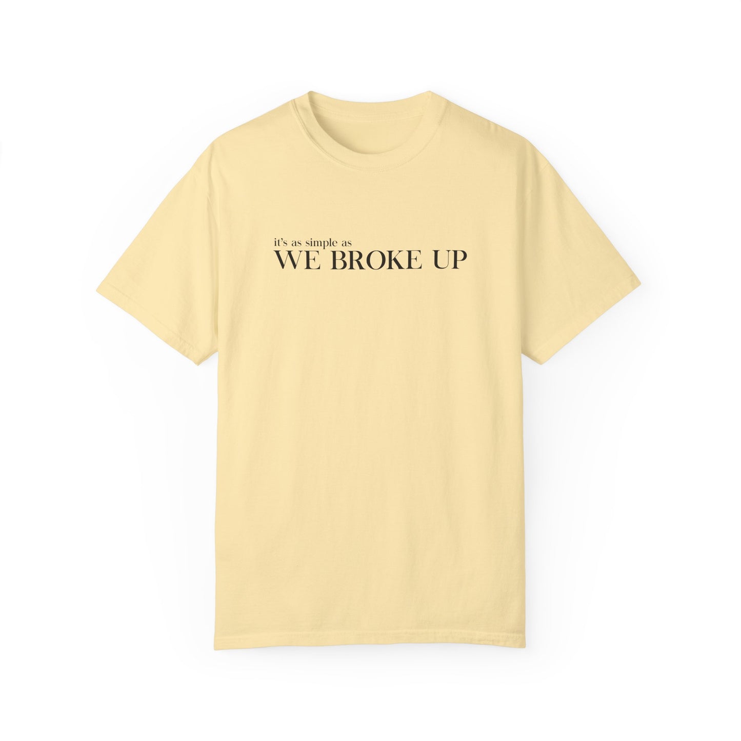 We Broke Up T-Shirt