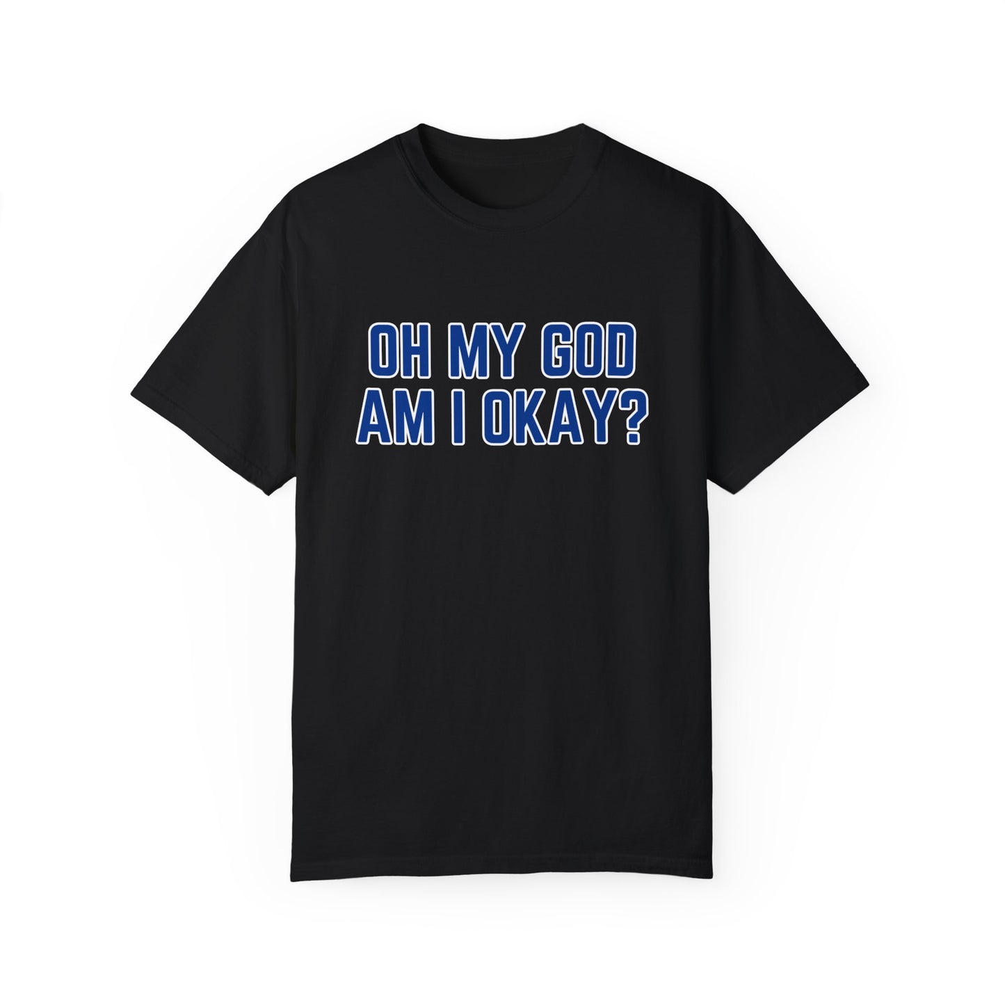 Oh My God Am I Okay Country Music T-Shirt