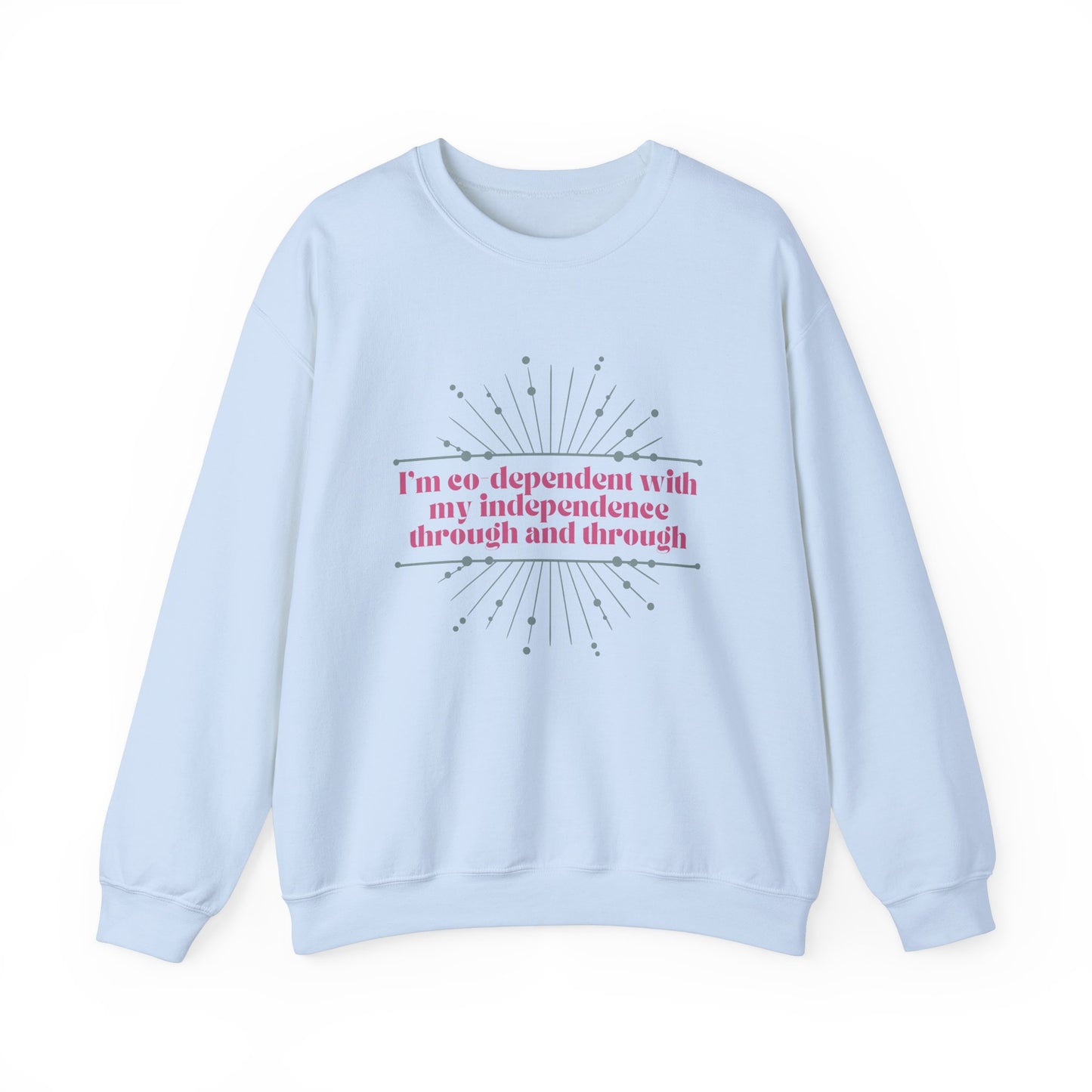 Co-dependant with my Independence Sweatshirt