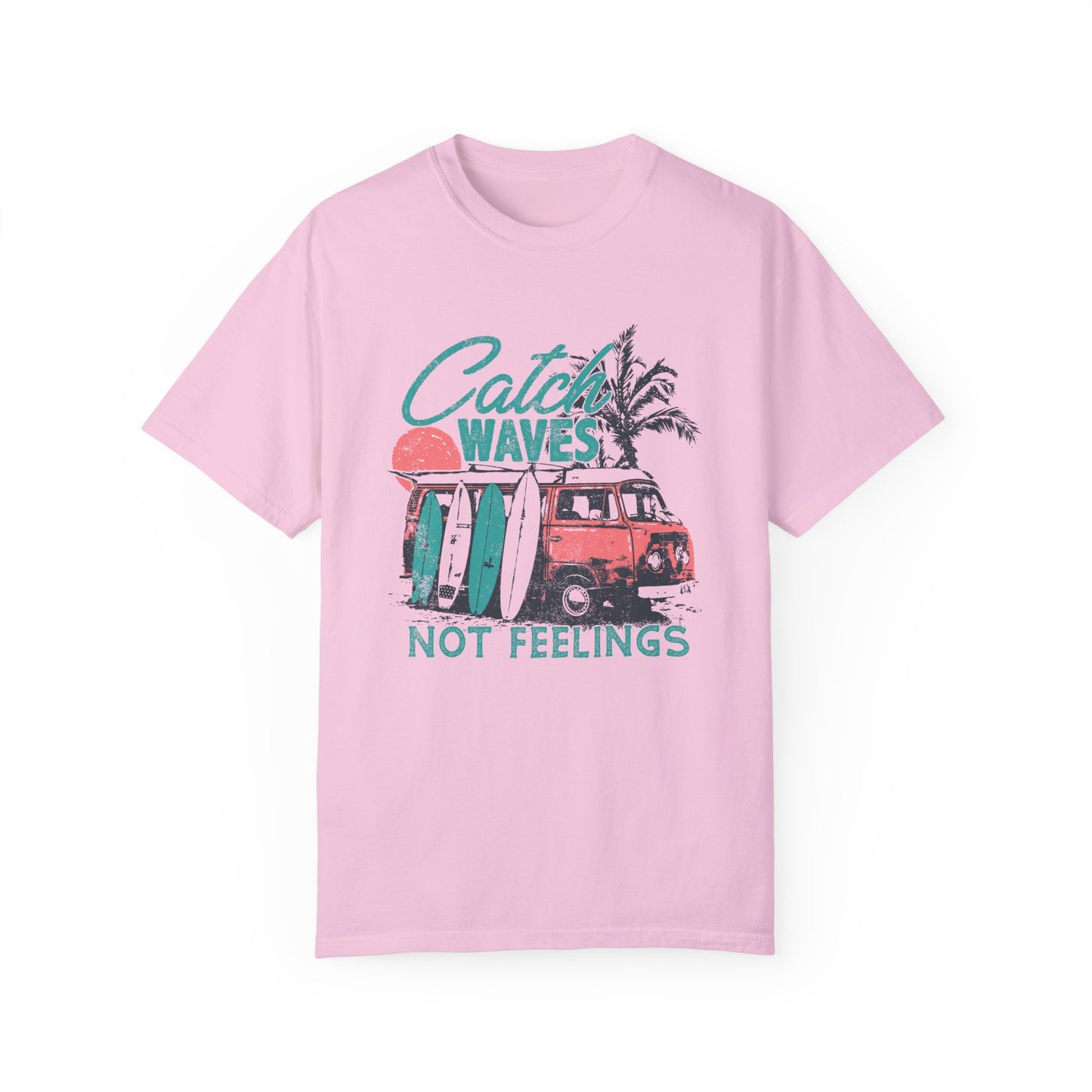 Catch Waves Not Feelings T-Shirt