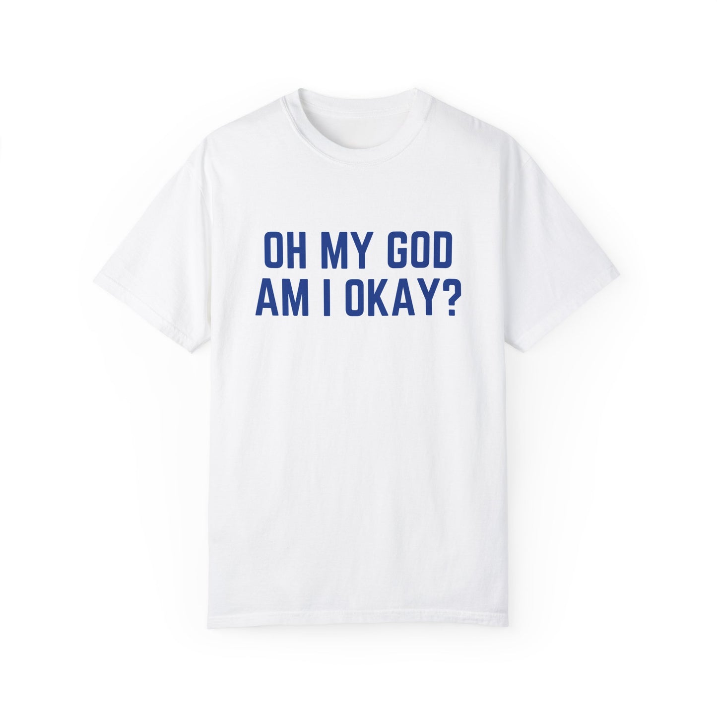 Oh My God Am I Okay Country Music T-Shirt
