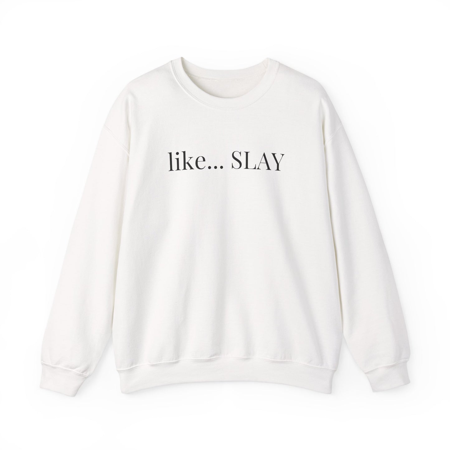 Like Slay Sweatshirt